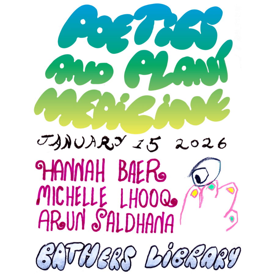 Colorful poster with bubble letter font that says 'Poetics and Plant Medicine' and 'January 15, 2026' and a list of names 'hannah baer, Michelle Lhooq, Arun Saldhana' and the location 'Bathers Library'. Hand-drawn illustration of foot and large eye. 