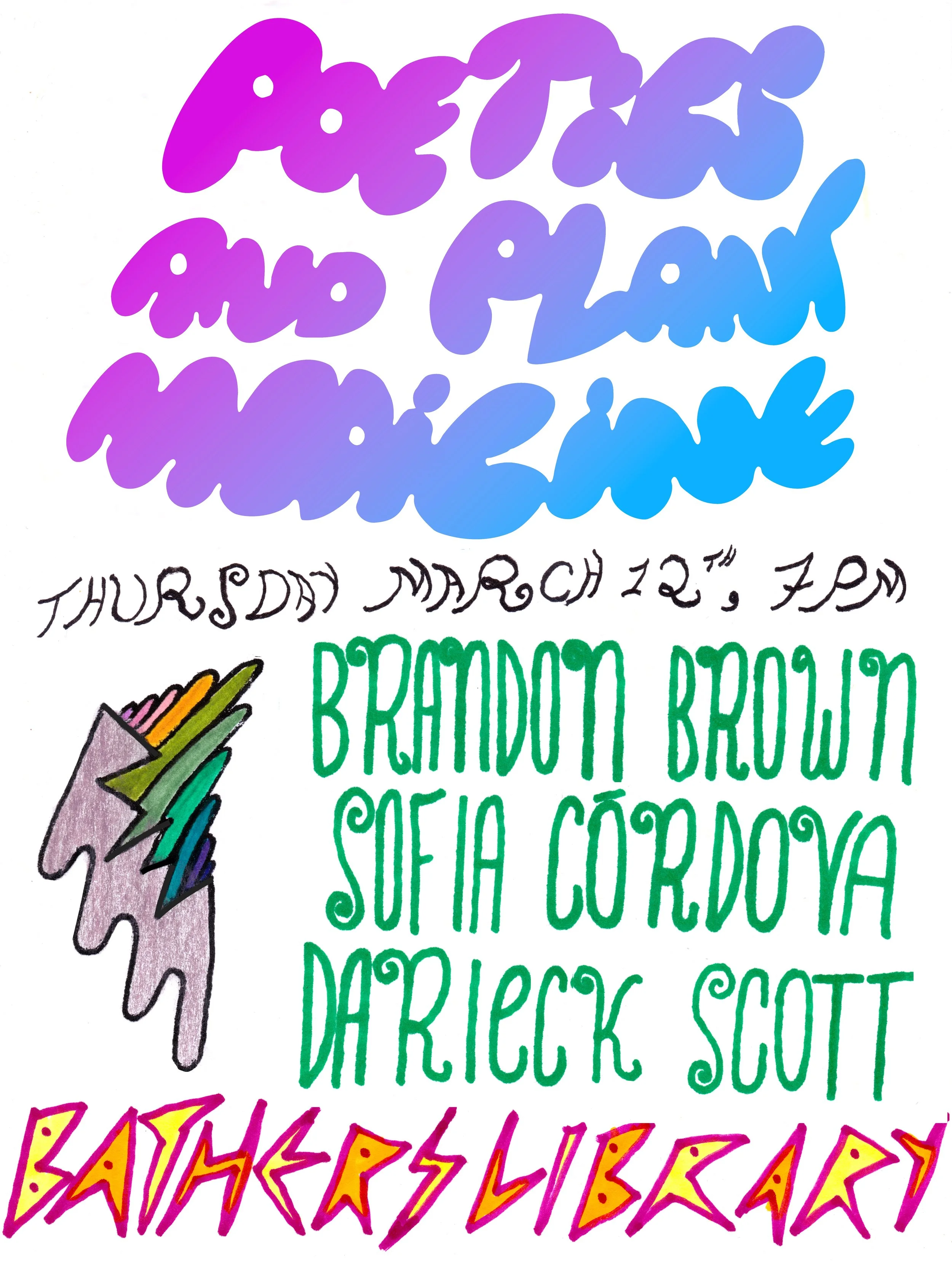 Colorful poster with bubble letter font that says 'Poetics and Plant Medicine' and 'Thursday March 12th, 7 pm' and a list of names 'Brandon Brown Sofia Córdova' and the location 'Bathers Library'. Hand-drawn illustration of an abstract dripping shape