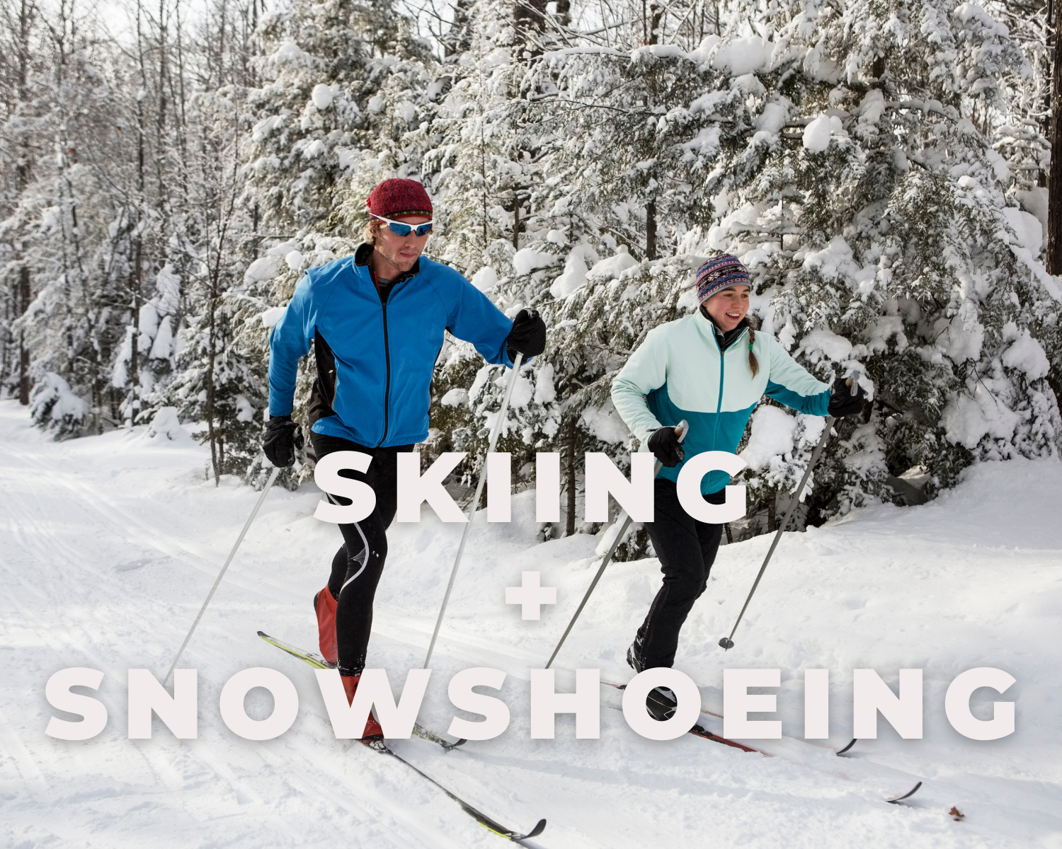 Two people cross-country skiing through a snowy forest, dressed in winter gear with trees covered in snow in the background, and overlay text reading 'Skiing + Snowshoeing.'