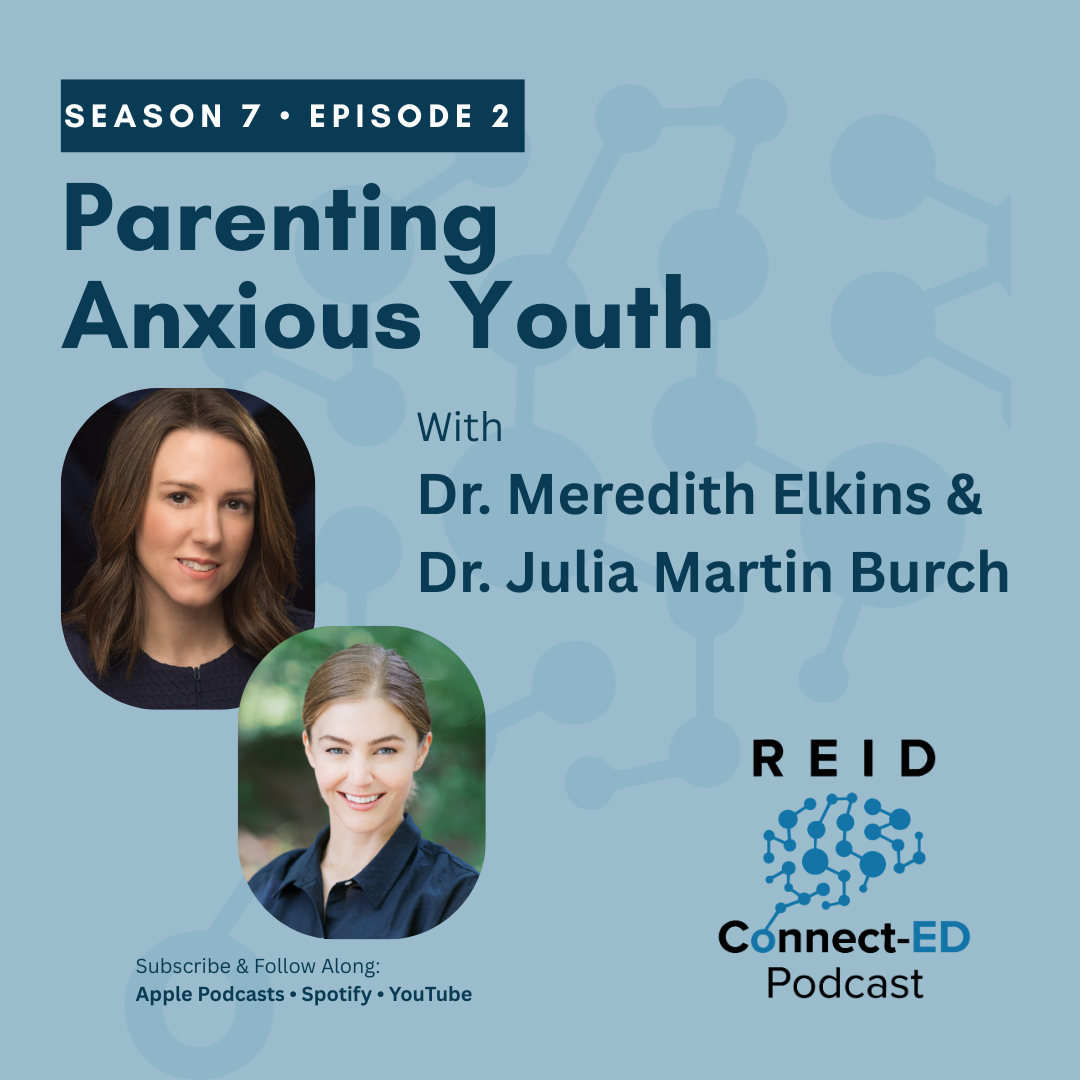 S7 E2: Parenting anxious youth w/Dr. Meredith Elkins and Dr. Julia Martin Burch