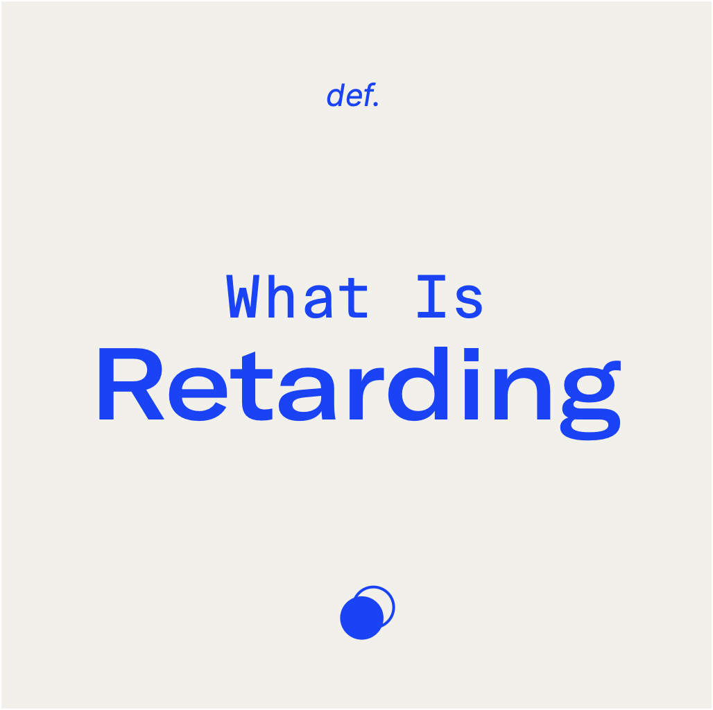 What Is Retarding?