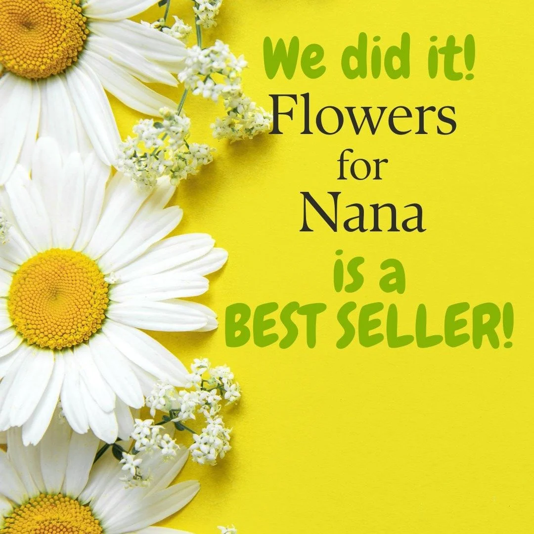 Thank you to supporting me and this book! If you haven't gotten a copy yet, check out my website for links! FlowersForNana.com