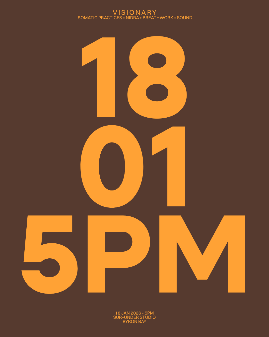 Event poster with large orange numbers and letters on a brown background. The text includes the date and time, '18 JAN 2026 - 5PM,' and the location, 'SUR-UNDER STUDIO BYRON BAY.' Additional smaller text reads, 'VISIONARY, SOMATIC PRACTICES, NIDRA, BREATHWORK, SOUND.'