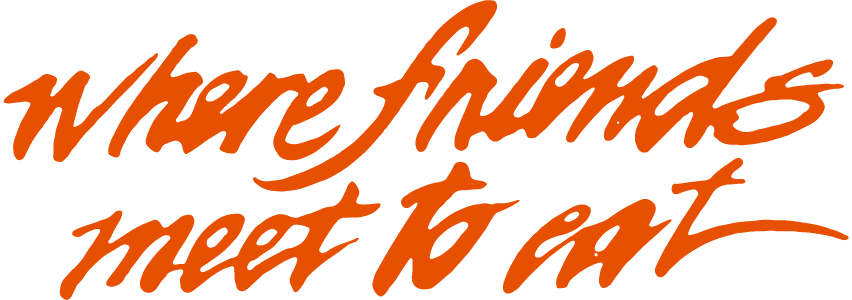 Handwritten text that reads: "Where Friends Meet To Eat"