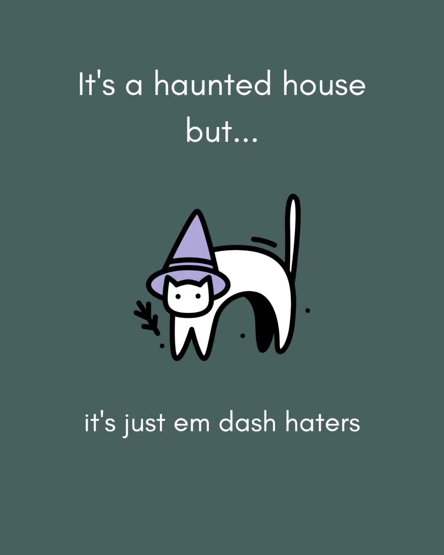 Marked safe from being a hater of em dashes and whimsy ✔️

Happy Halloween! I hope these didn't spook you too much 😌🎃

#halloween #spookyseason #hauntedhouse