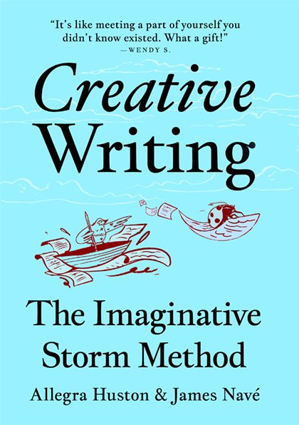 Book cover titled 'Creative Writing: The Imaginative Storm Method' by Allegra Huston & James Navé, with a quote about meeting a part of oneself and playful illustrations of a boat with writing and a dog on a boat.