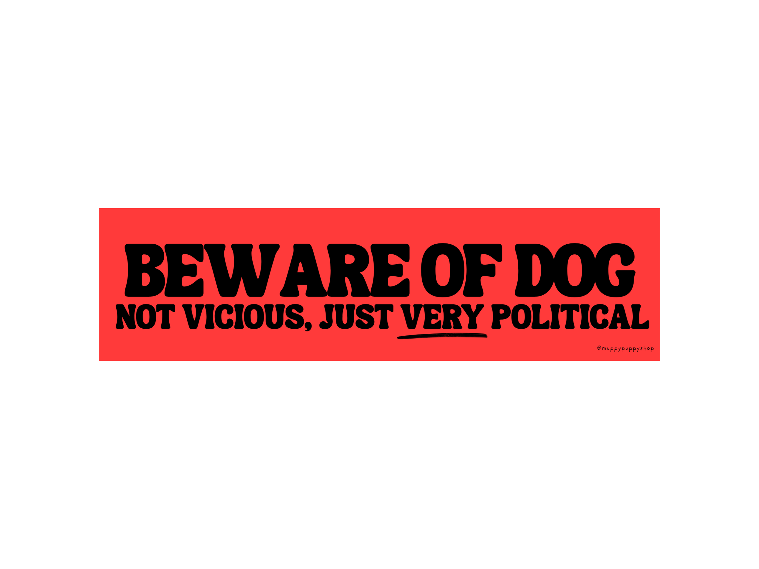 Beware Of Dog, Not Vicious Just Very Political Bumper Sticker or Magnet