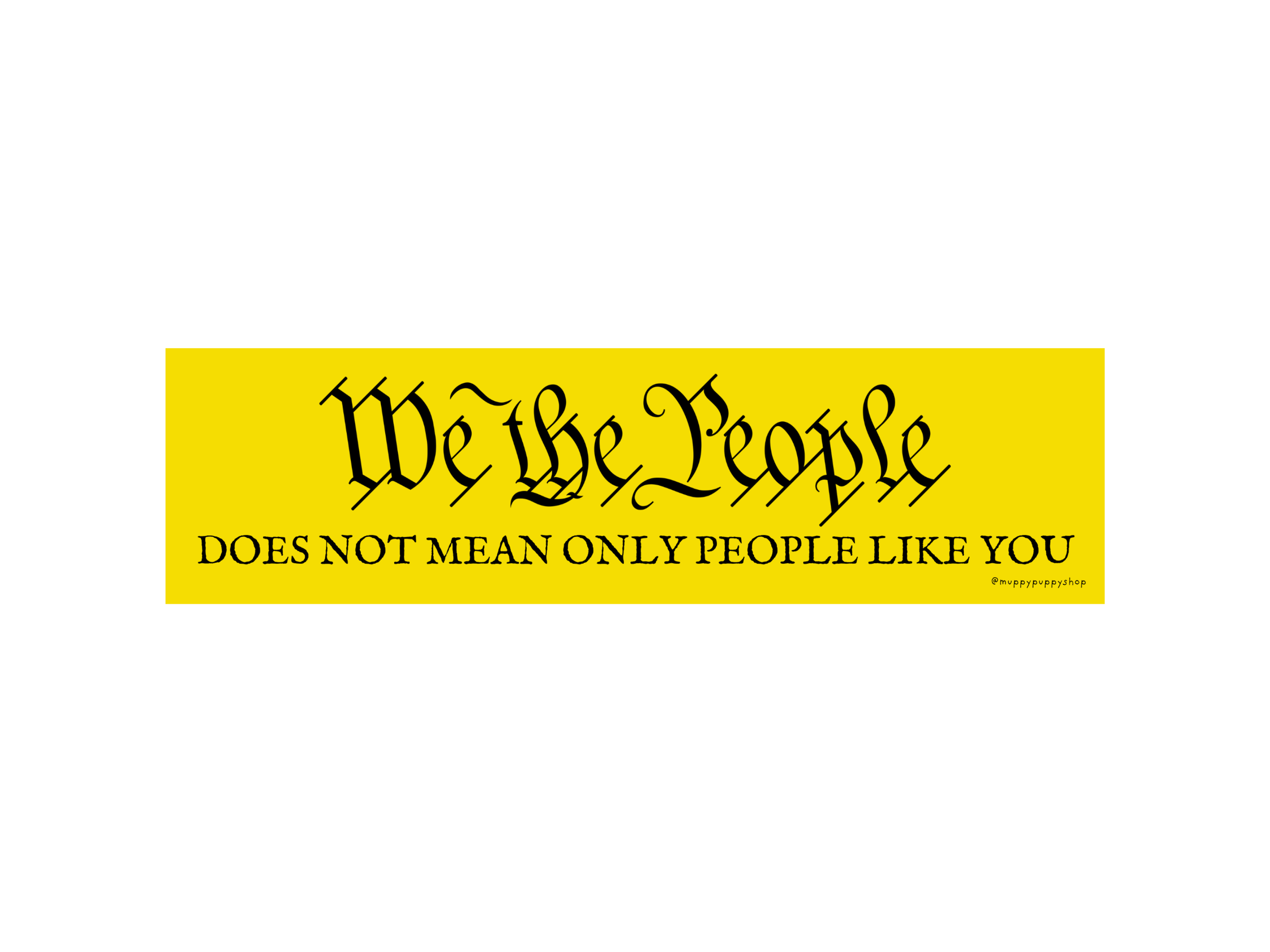 We The People Does Not Mean Only People Like You Bumper Sticker or Magnet