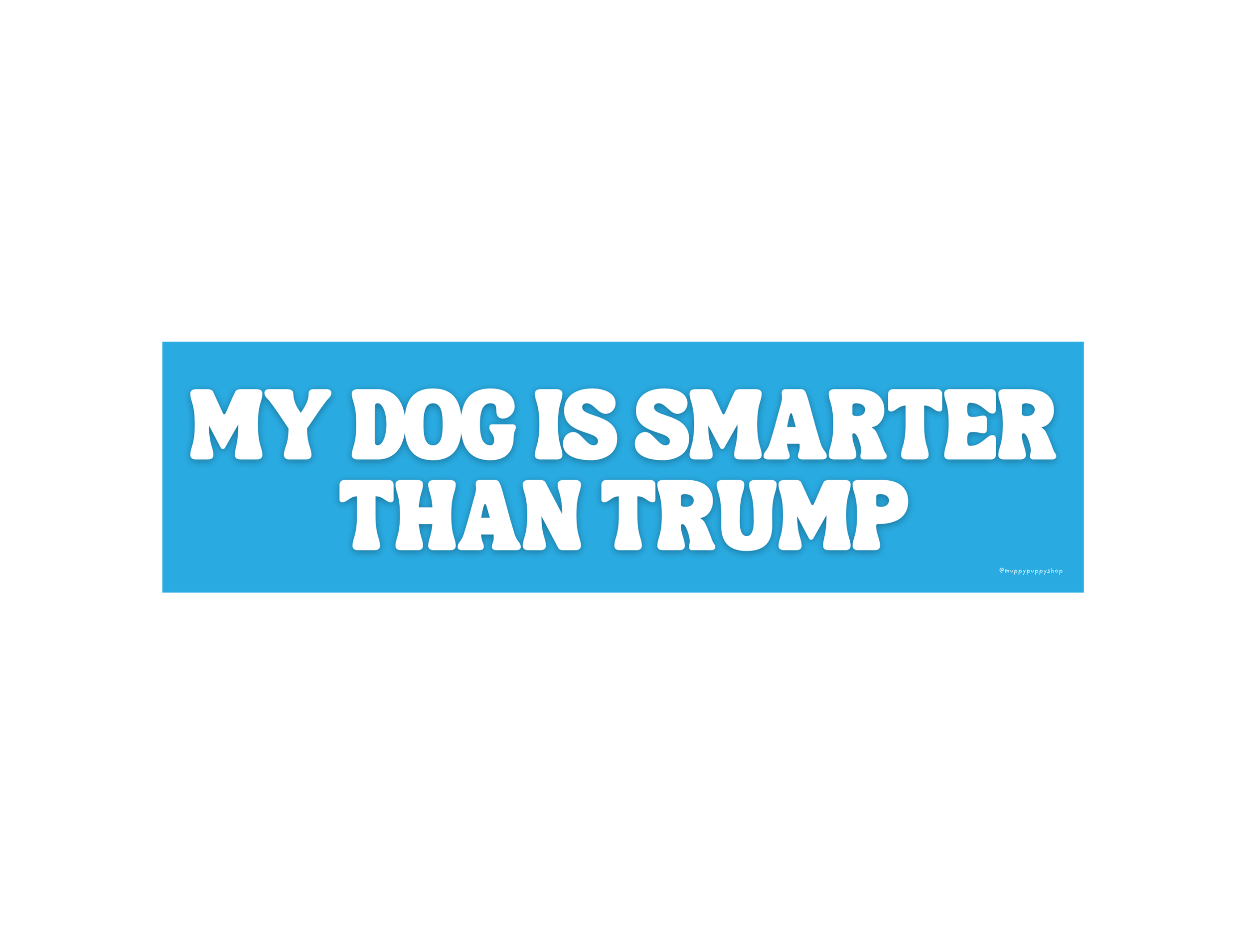 My Dog Is Smarter Than Trump Bumper Sticker or Magnet
