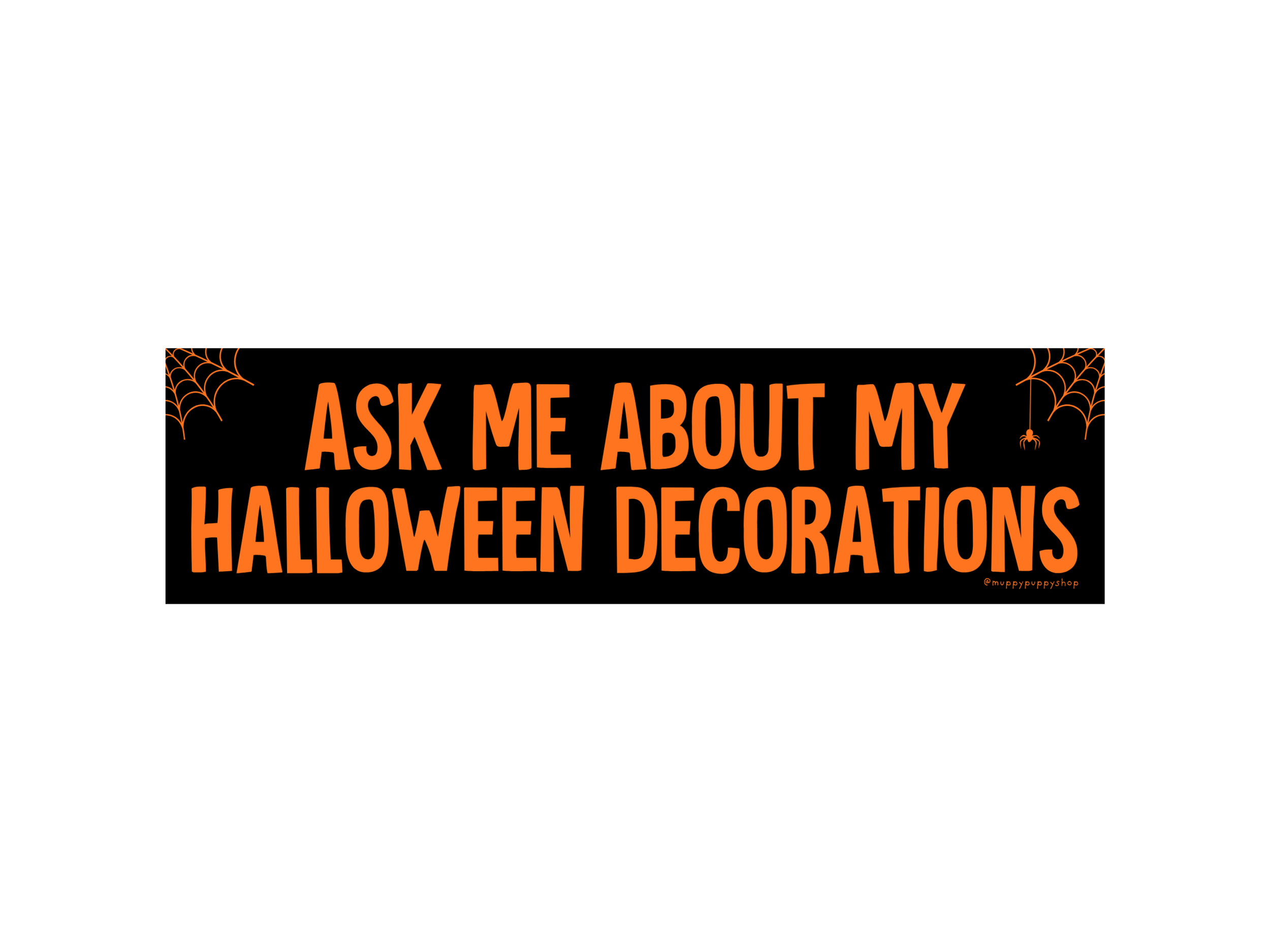 Ask Me About My Halloween Decorations Bumper Sticker or Magnet
