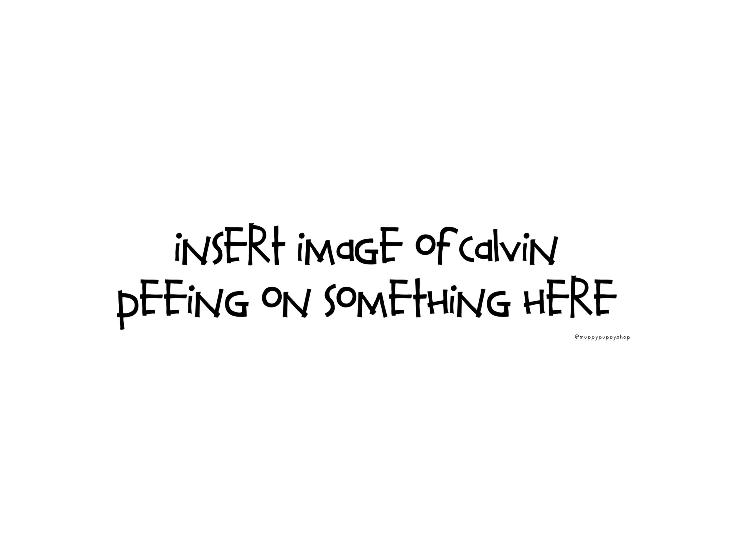 Insert Image Of Calvin Peeing On Something Here Bumper Sticker or Magnet