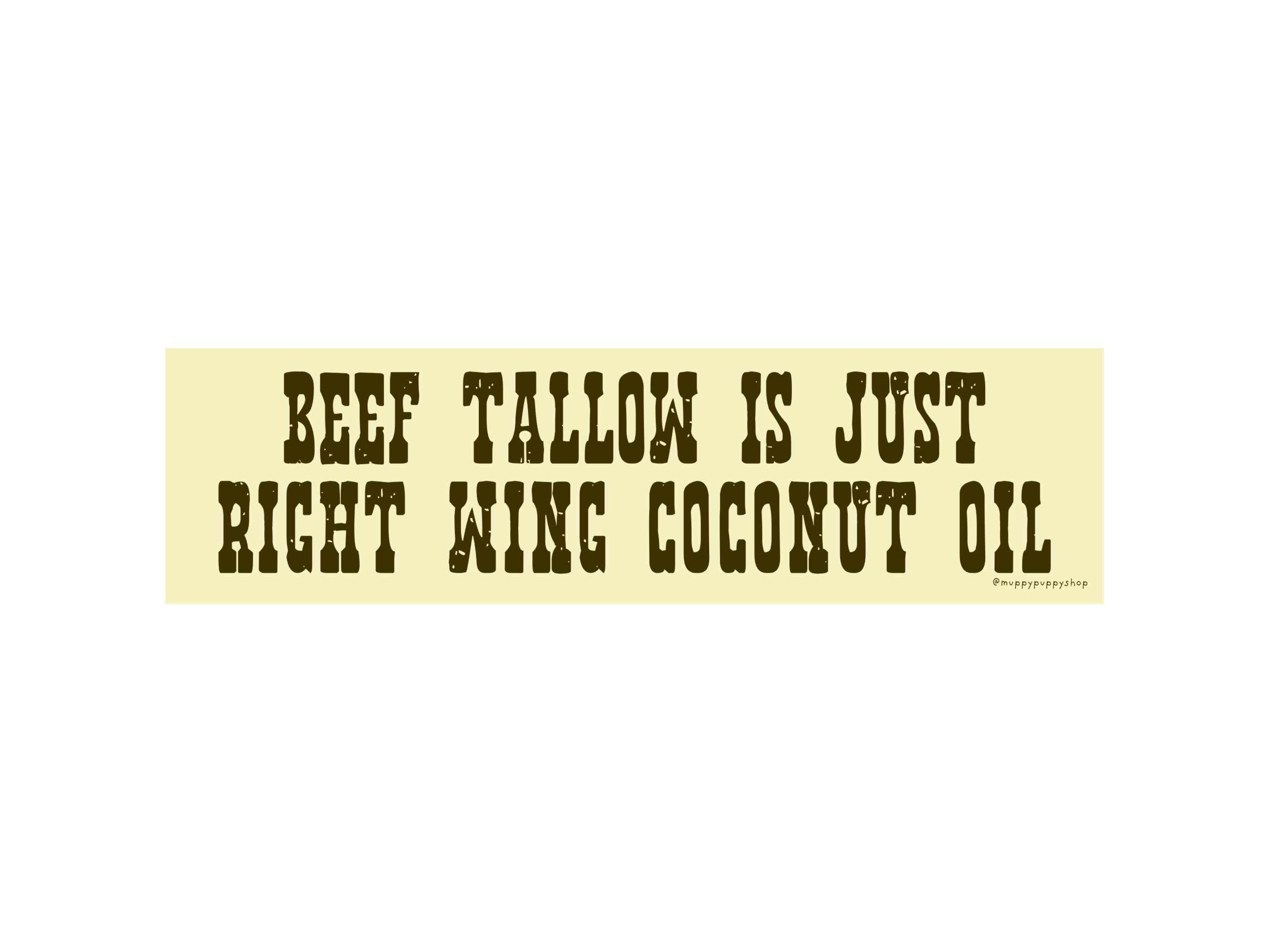 Beef Tallow Is Just Right Wing Coconut Oil Bumper Sticker or Magnet