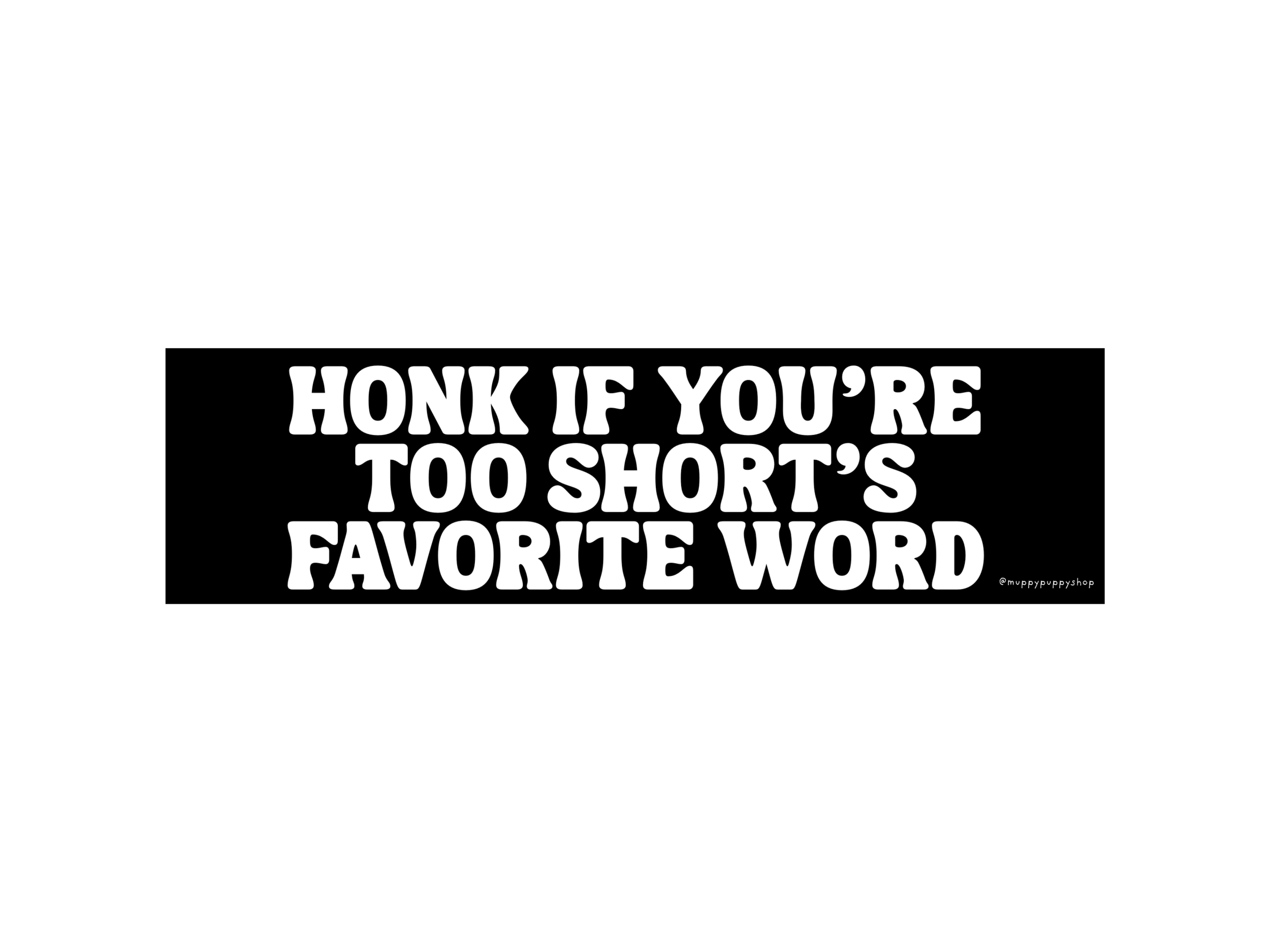 Honk If You're Too Short's Favorite Word Bumper Sticker or Magnet