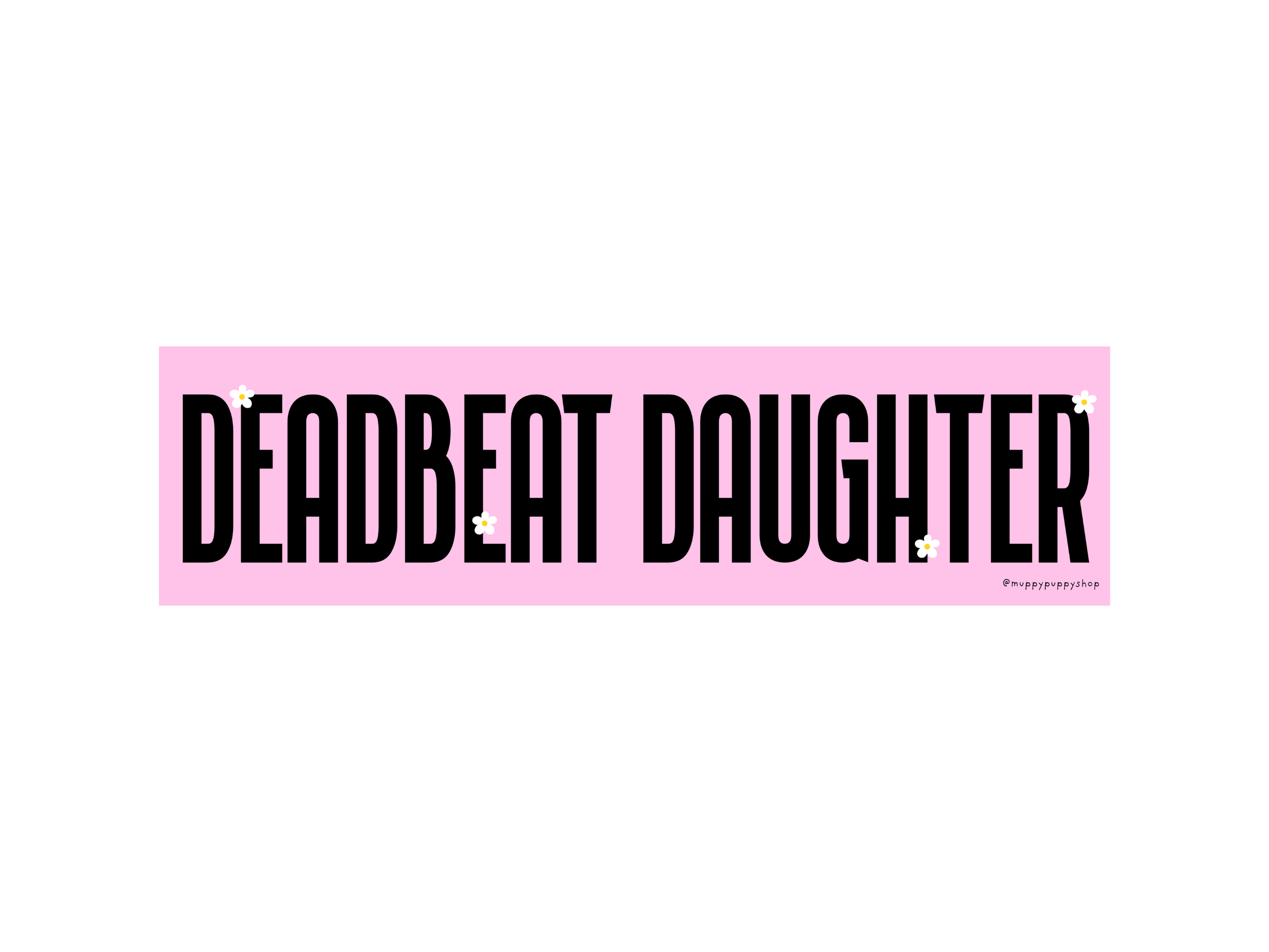 Deadbeat Daughter Bumper Sticker or Magnet