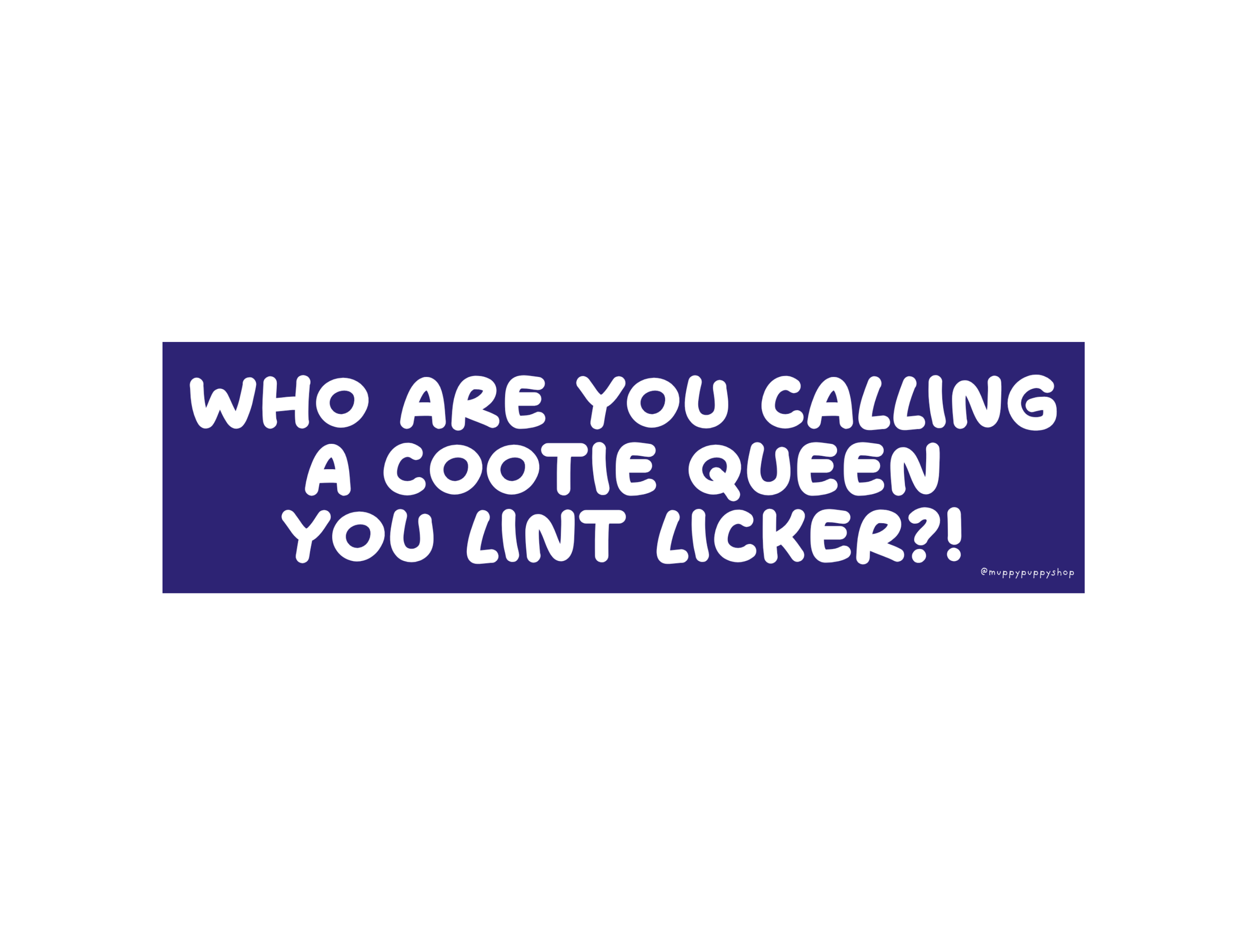 funny-cootie-queen-lint-licker-bumper-sticker