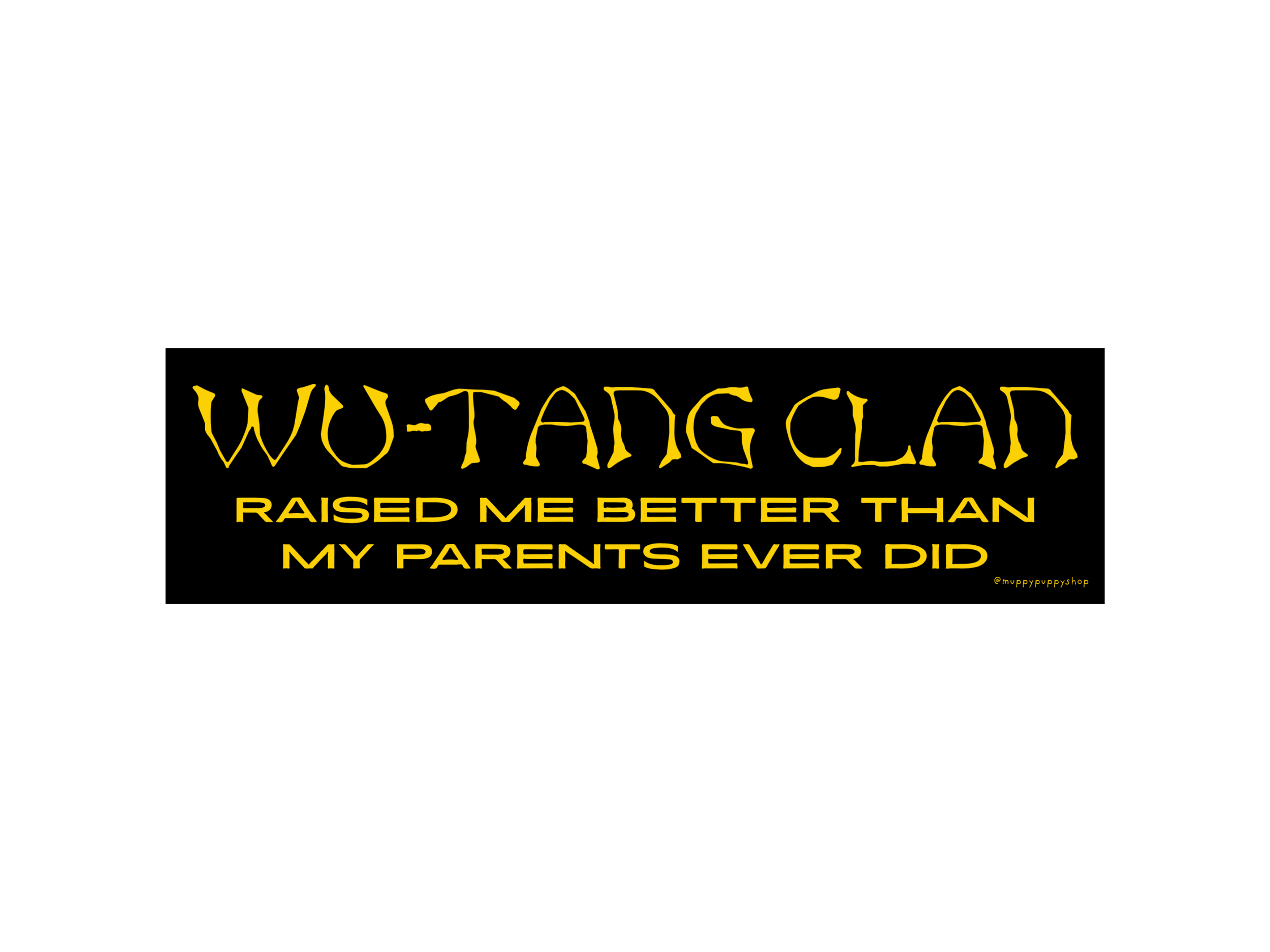 Wu-Tang Clan Raised Me Better Than My Parents Ever Did Bumper Sticker or Magnet