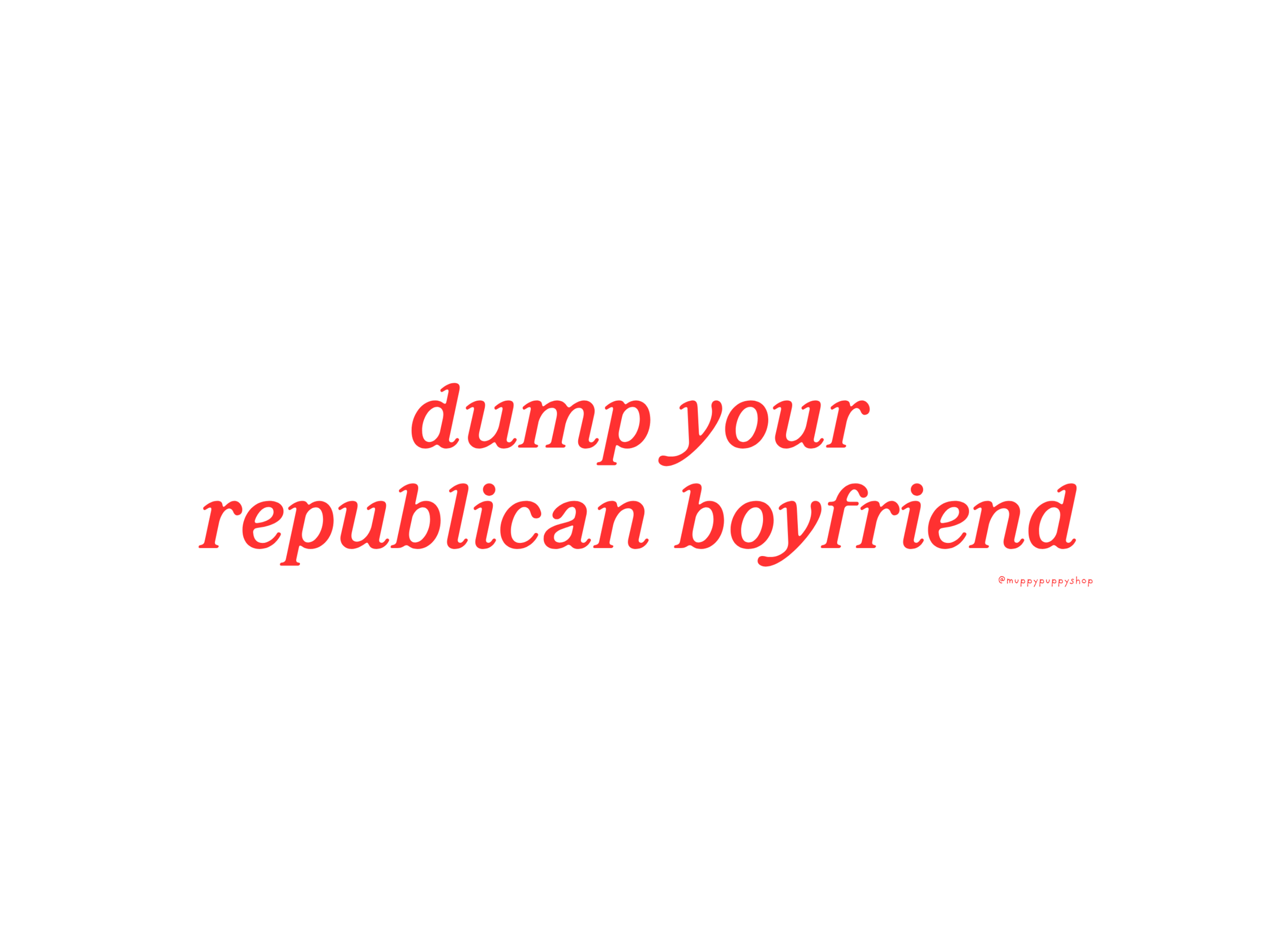 funny-dump-your-republican-boyfriend-bumper-sticker