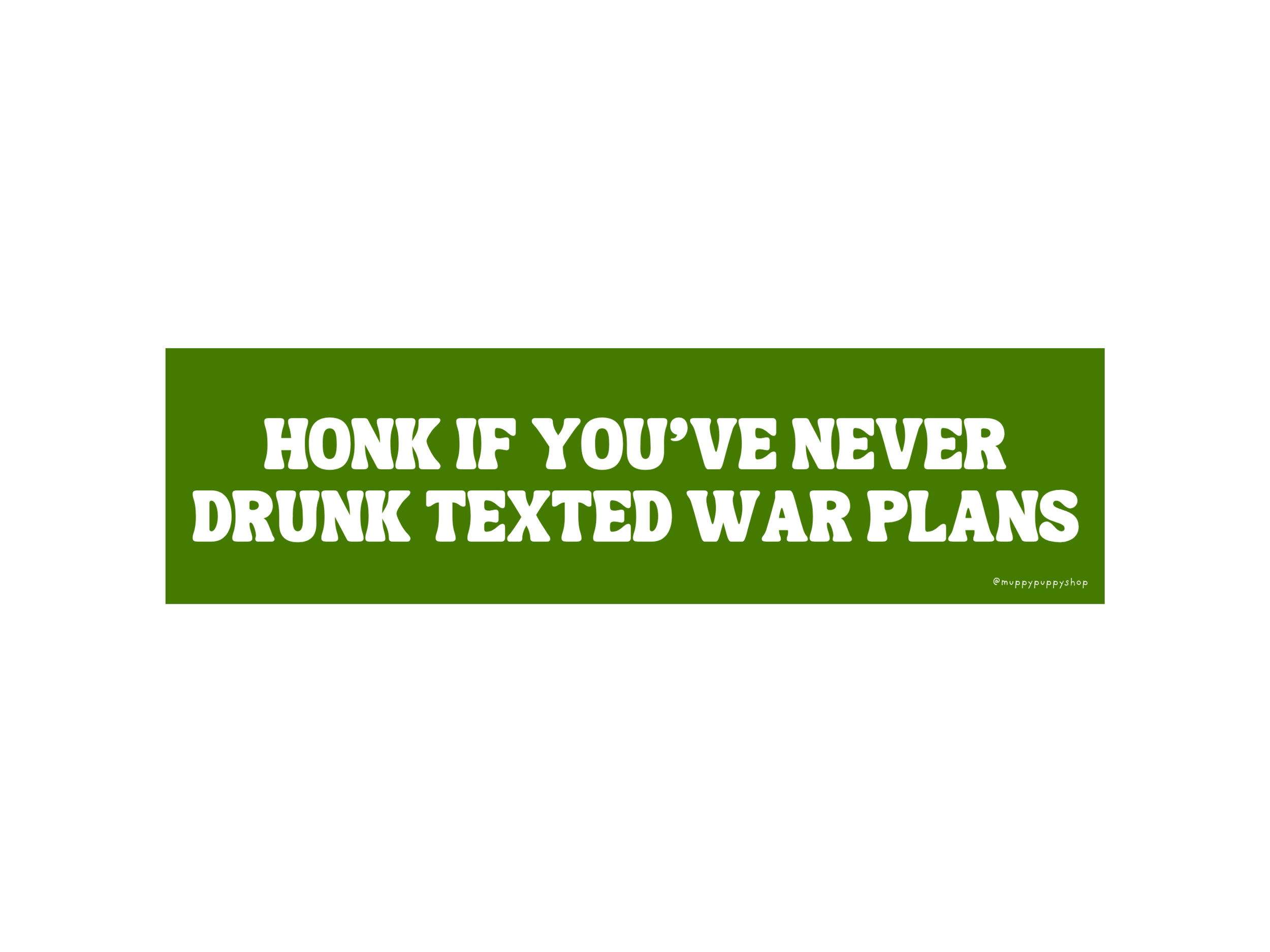 Honk If You've Never Drunk Texted War Plans Bumper Sticker or Magnet