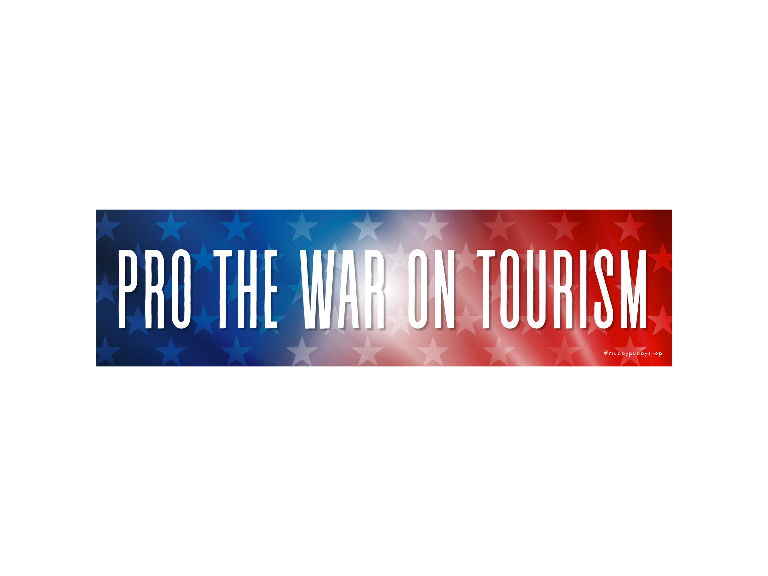 Pro The War On Tourism Bumper Sticker or Magnet