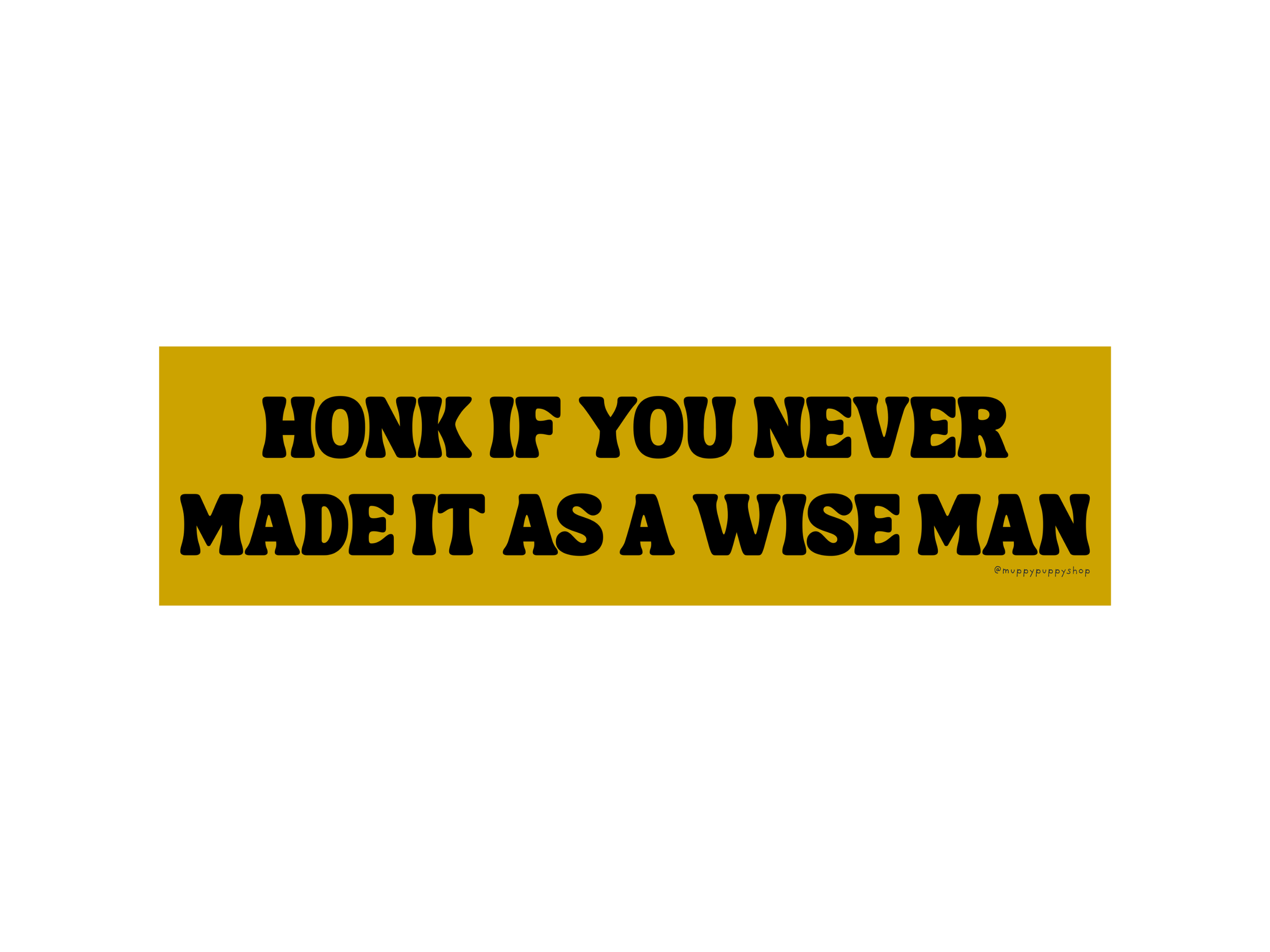 Honk If You Never Made It As A Wise Man Bumper Sticker or Magnet