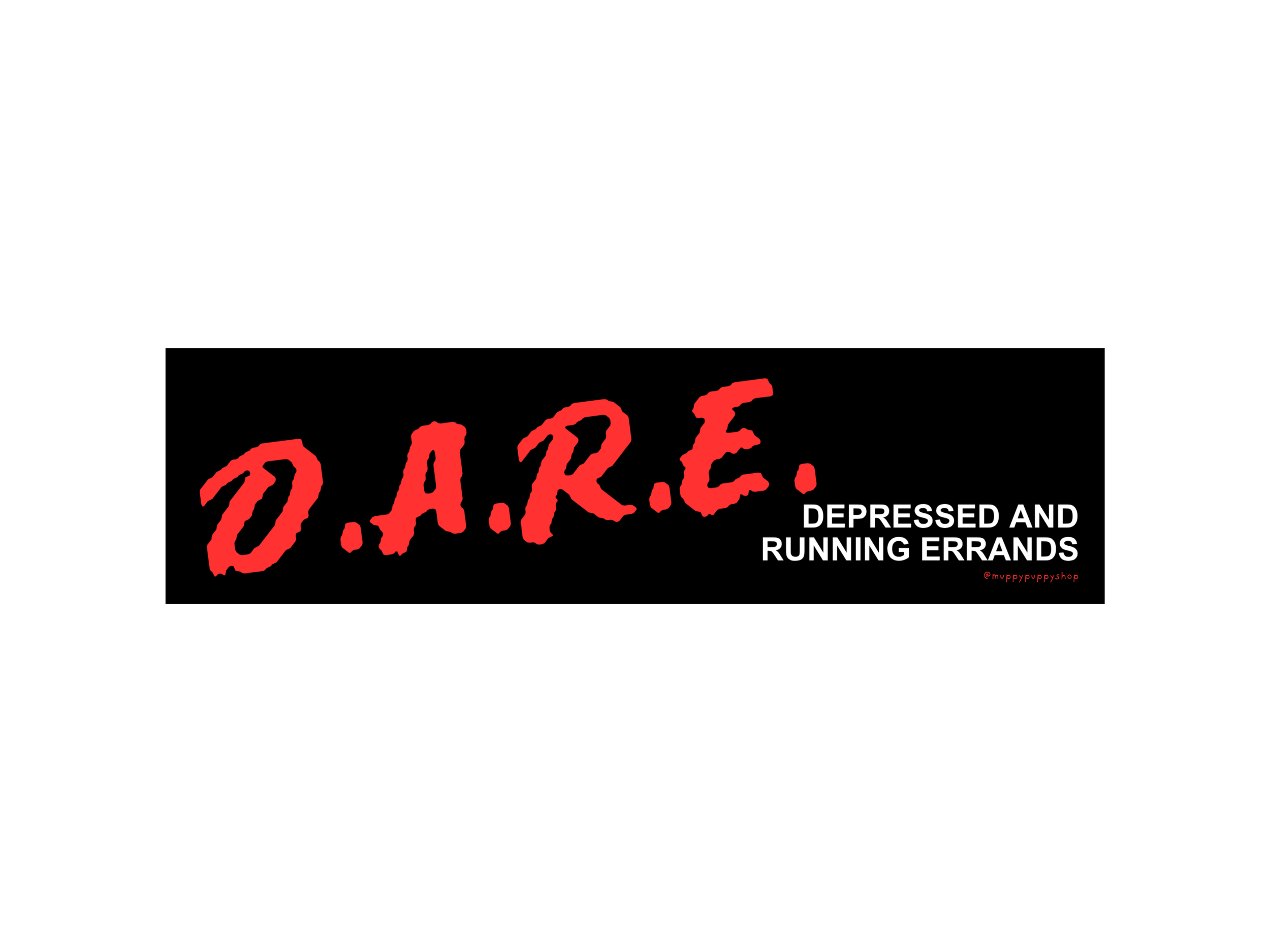 D.A.R.E. (Depressed And Running Errands) Bumper Sticker or Magnet