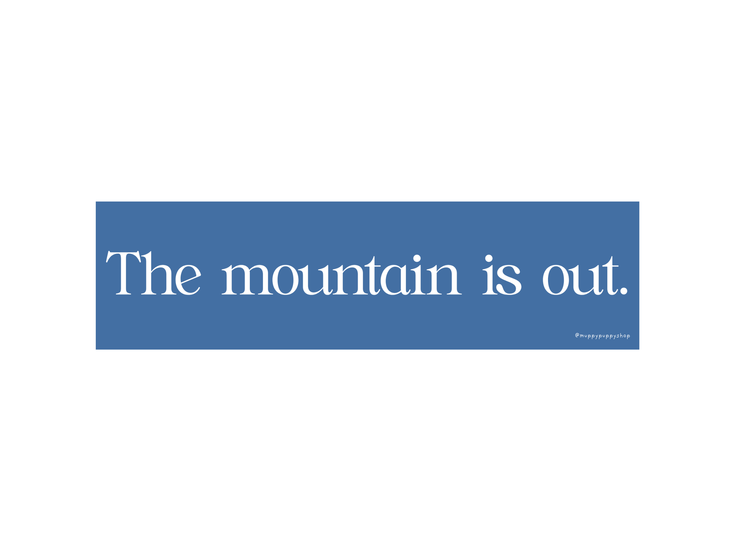 The Mountain Is Out Bumper Sticker or Magnet