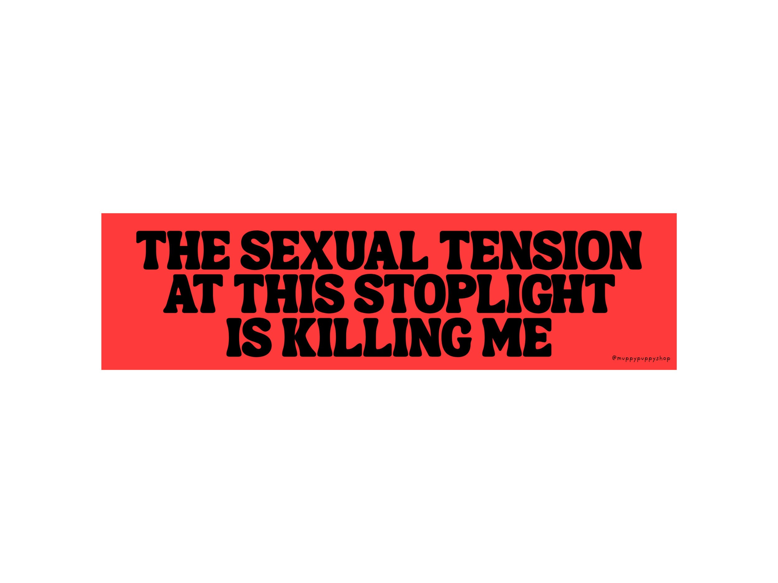 The Sexual Tension At This Stoplight Is Killing Me Bumper Sticker or Magnet