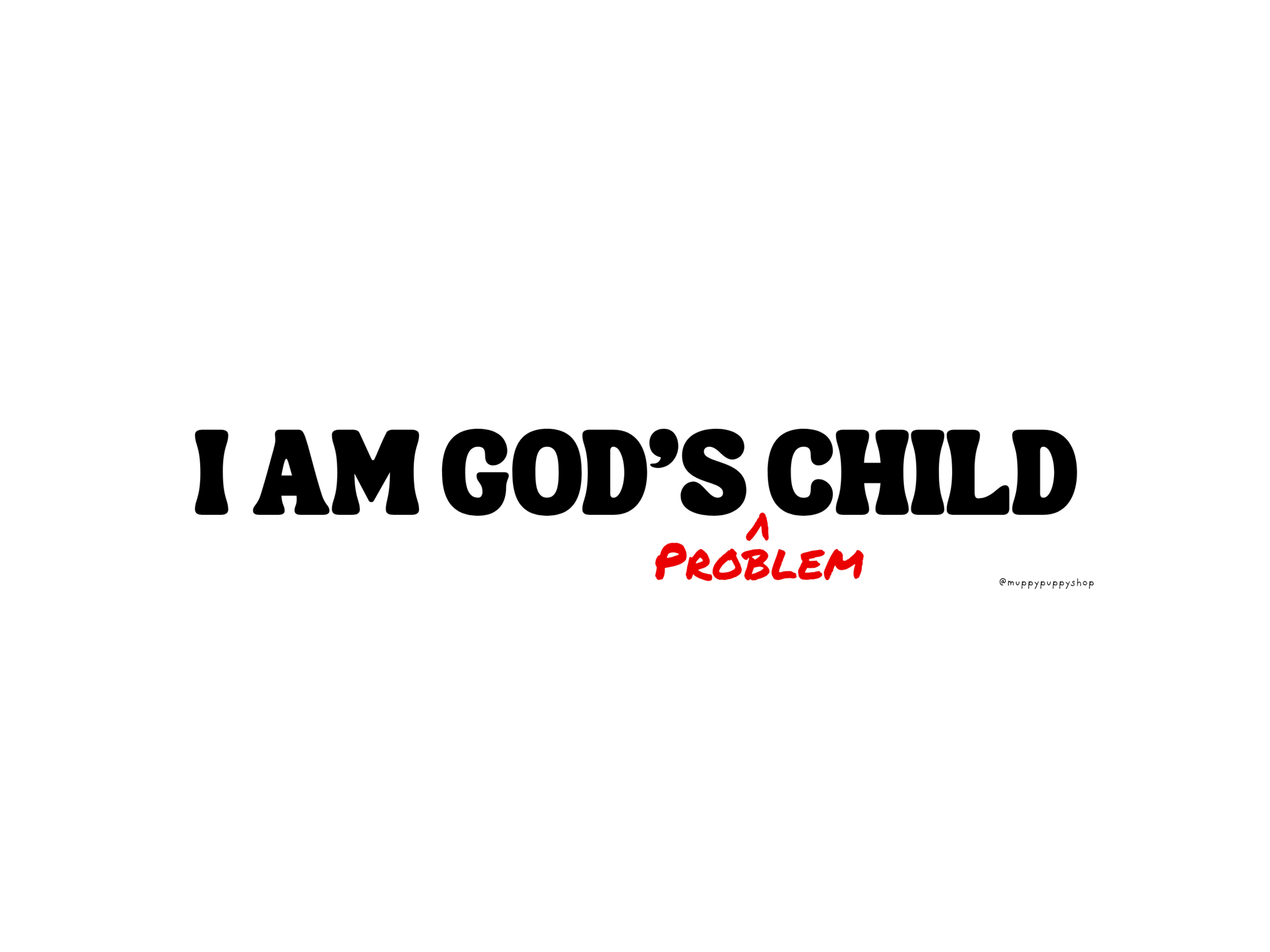 I Am God's Problem Child Bumper Sticker or Magnet