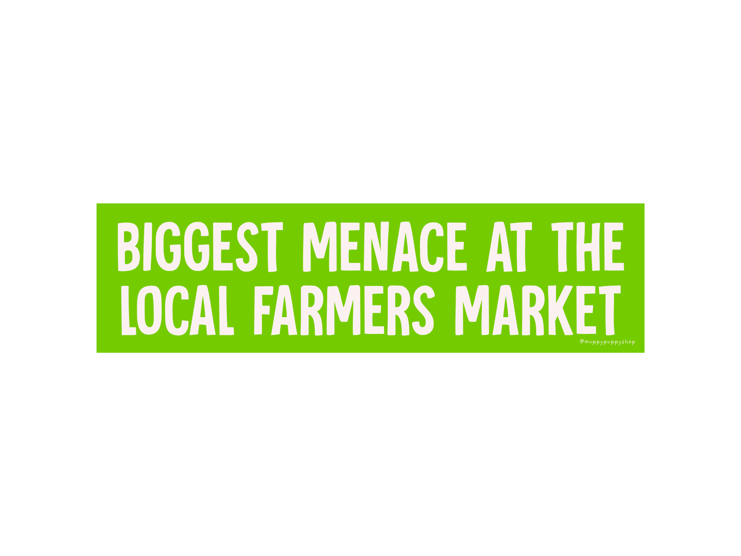 Biggest Menace At The Local Farmers Market Bumper Sticker or Magnet