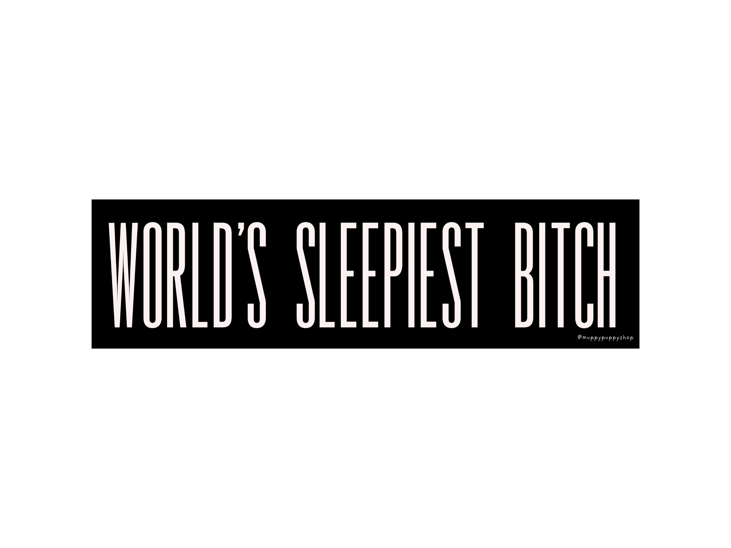 World's Sleepiest Bitch Bumper Sticker or Magnet