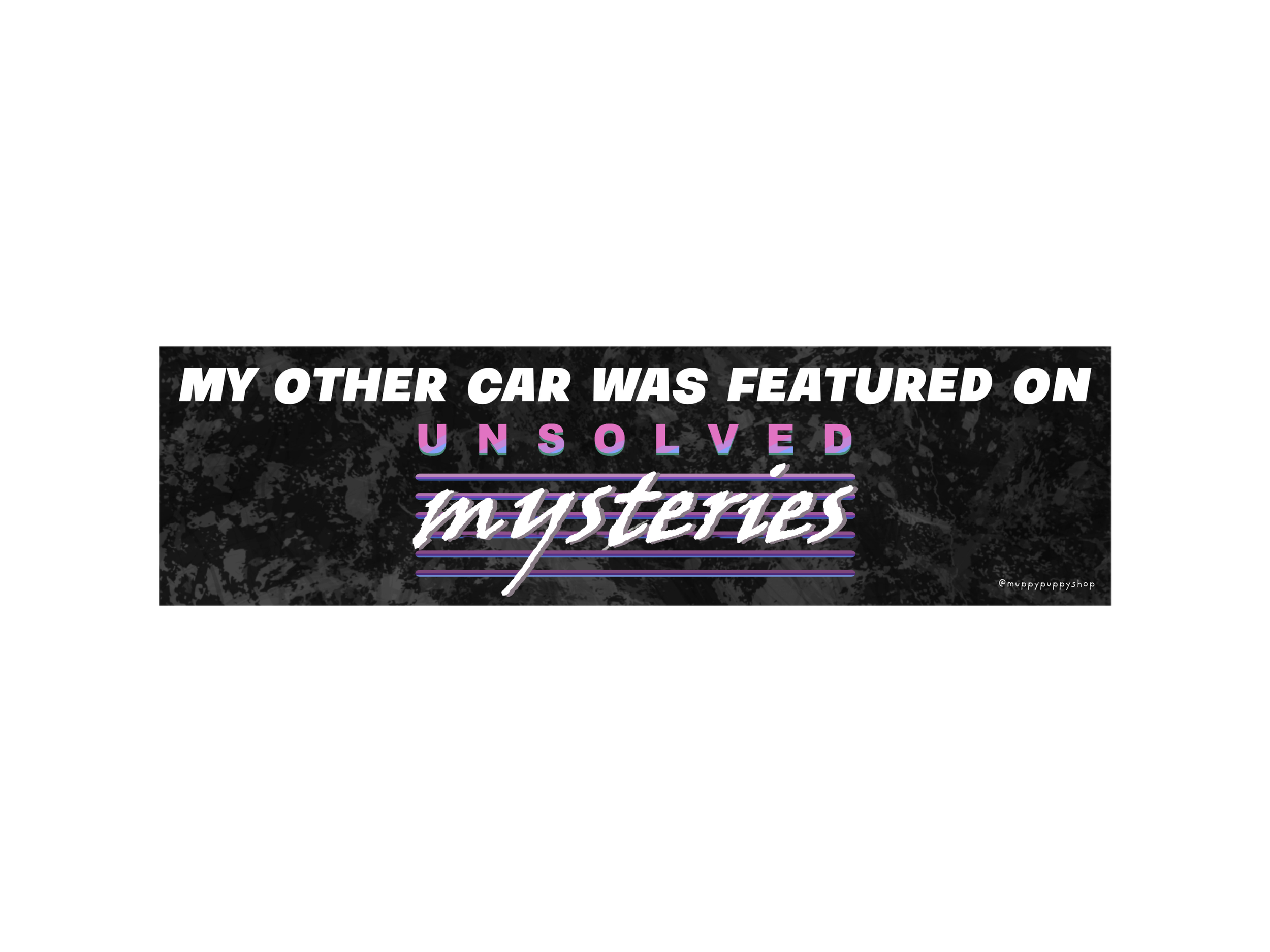 My Other Car Was Featured On Unsolved Mysteries Bumper Sticker or Magnet