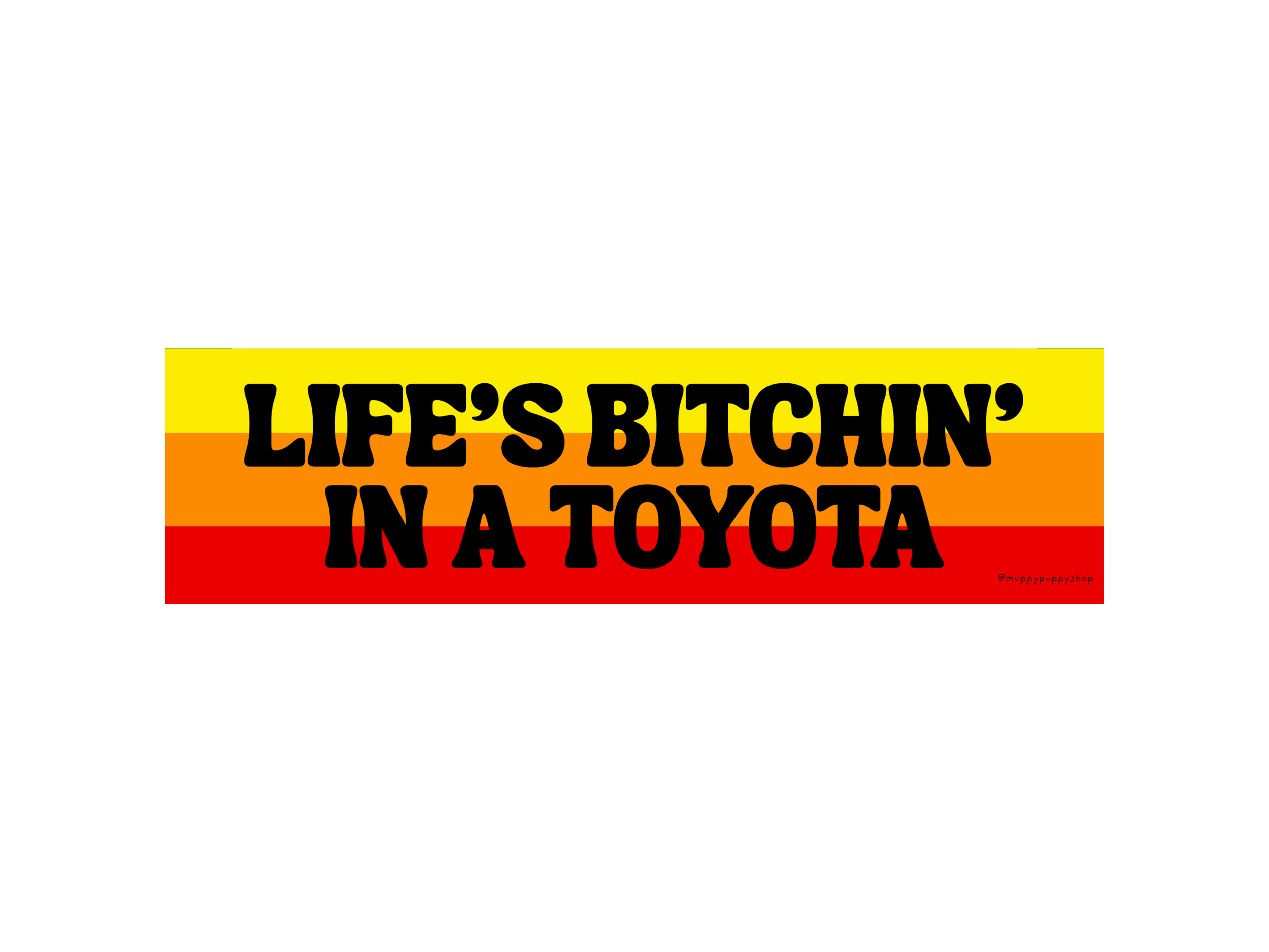 Life's Bitchin' In A Toyota Bumper Sticker or Magnet