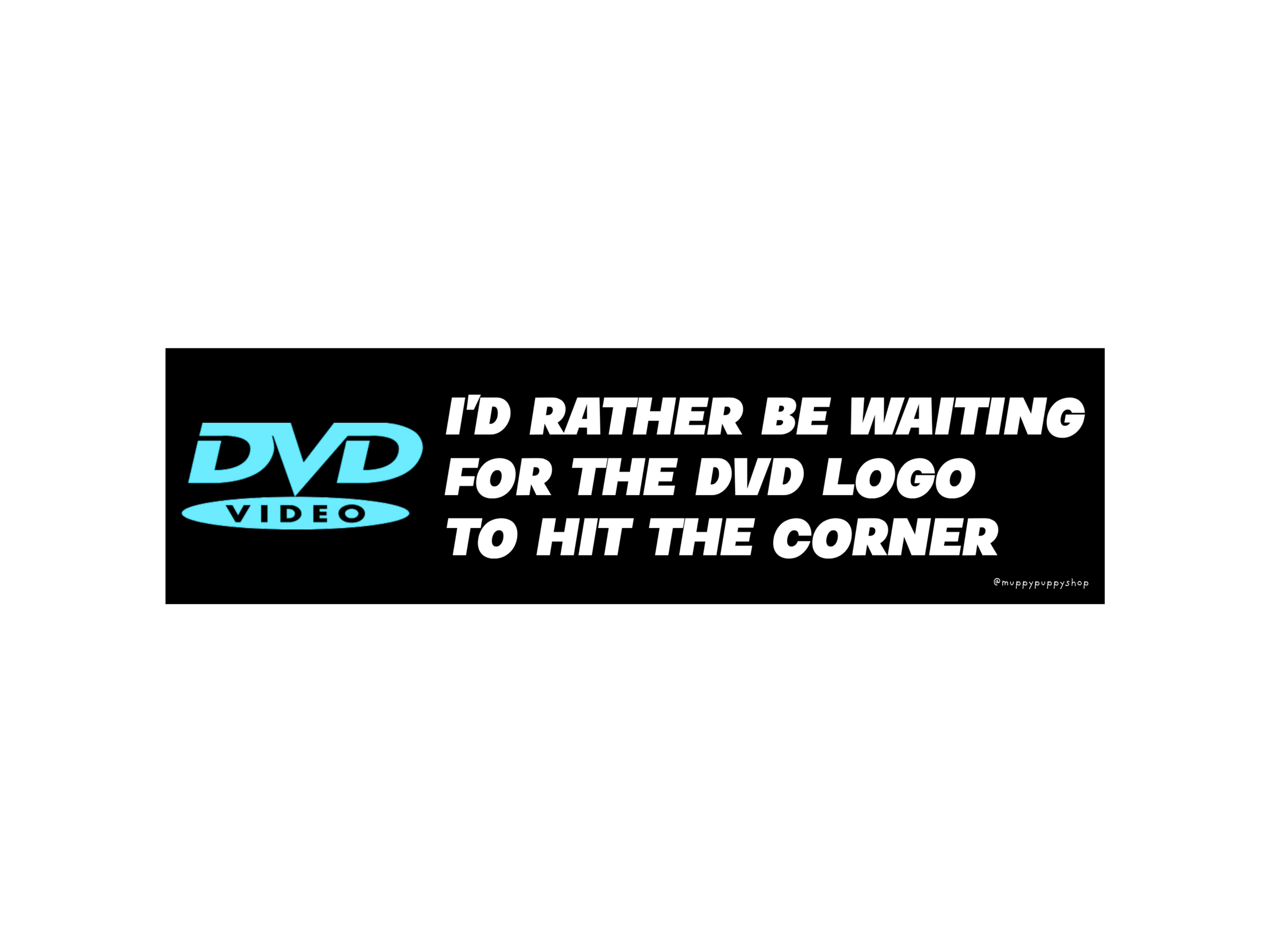 I'd Rather Be Waiting For The DVD Logo To Hit The Corner Bumper Sticker or Magnet