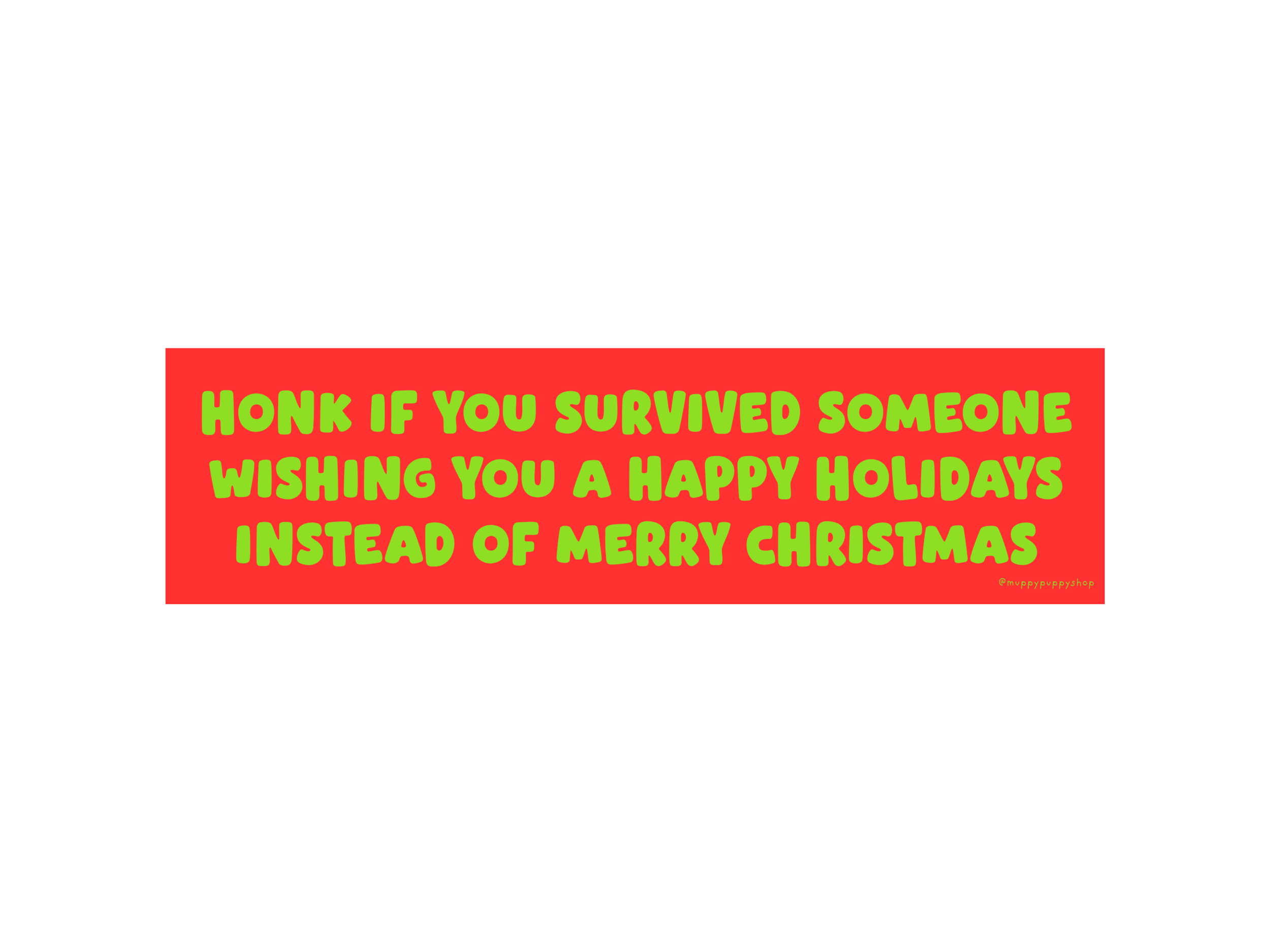 Honk If You Survived Someone Wishing Happy Holidays Instead Of Merry Christmas Bumper Sticker or Magnet