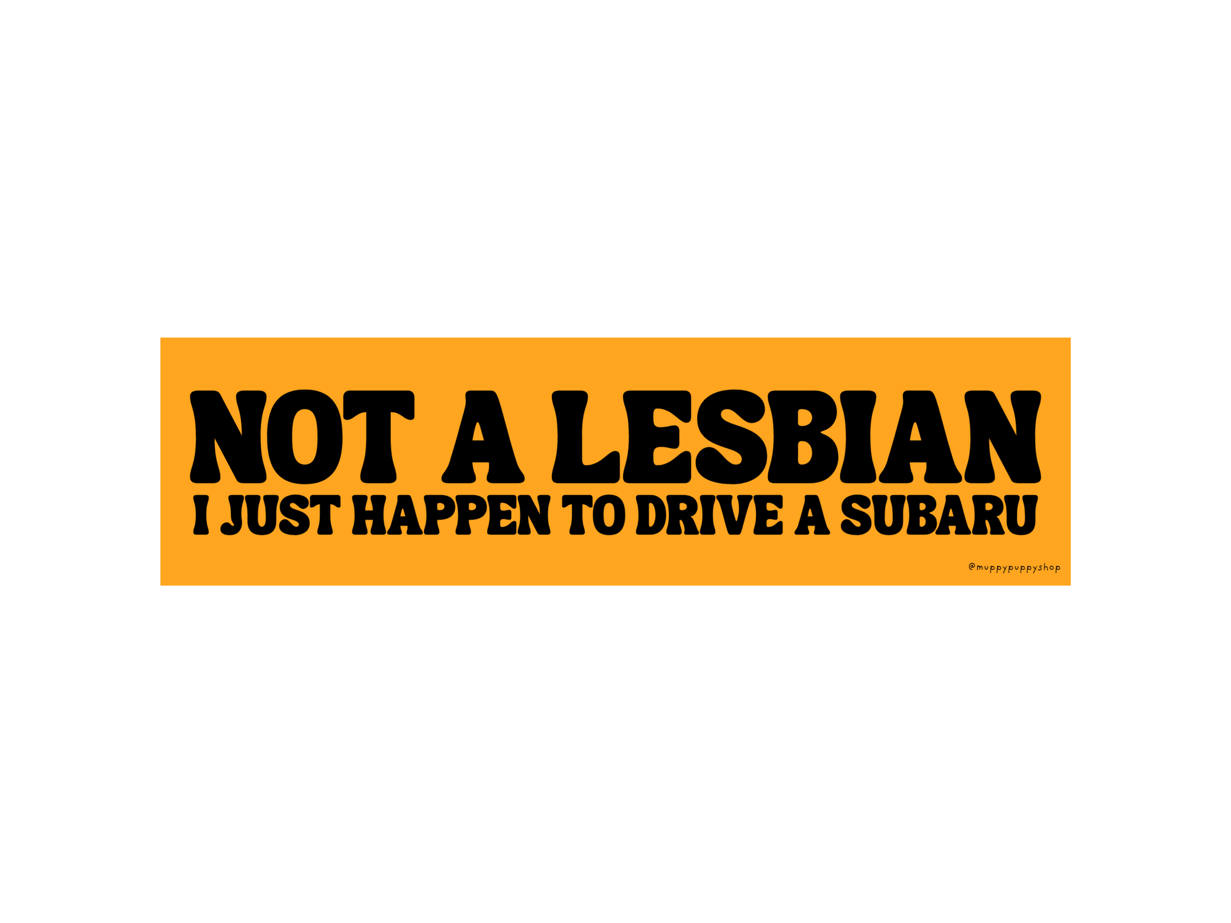 Not A Lesbian I Just Happen To Drive A Subaru Bumper Sticker or Magnet