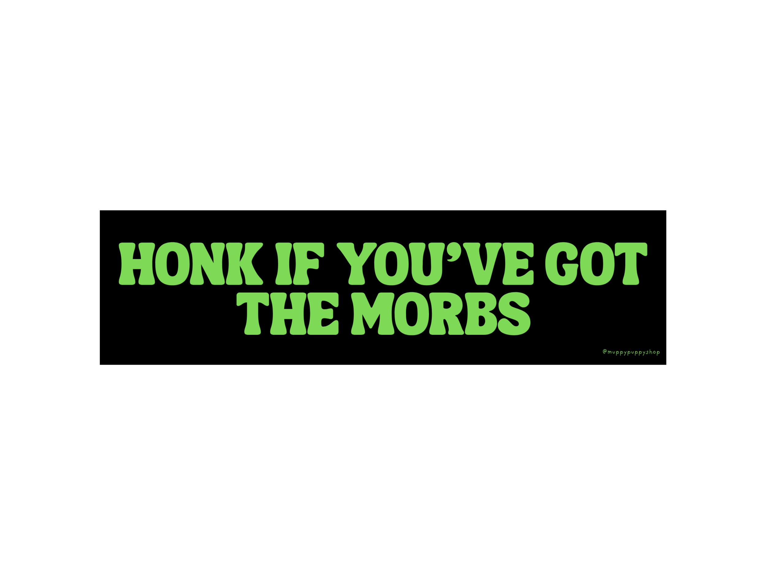 Honk If You've Got The Morbs Bumper Sticker or Magnet