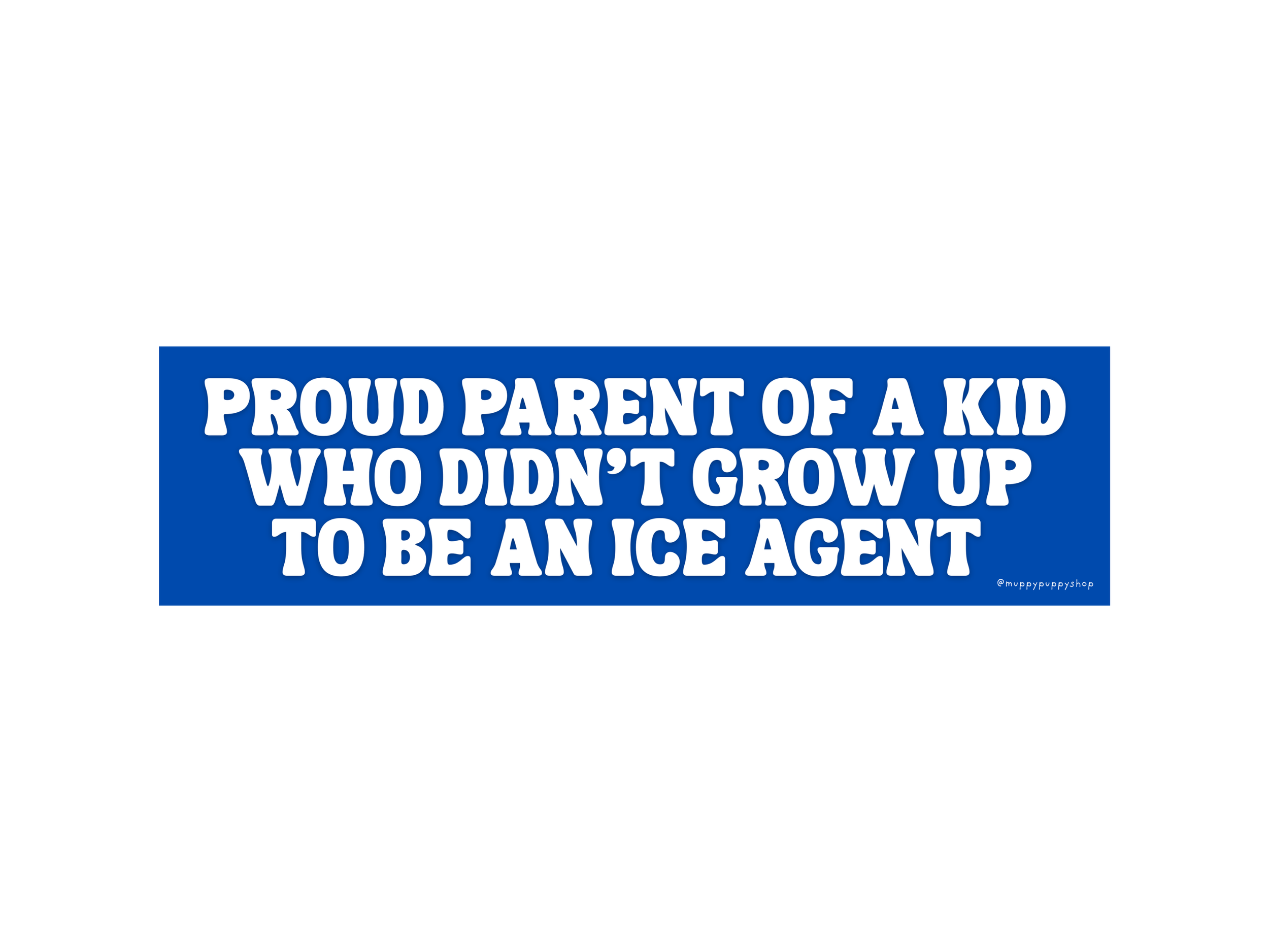 Proud Parent Of A Kid Who Didn't Grow Up To Be An ICE Agent Bumper Sticker or Magnet