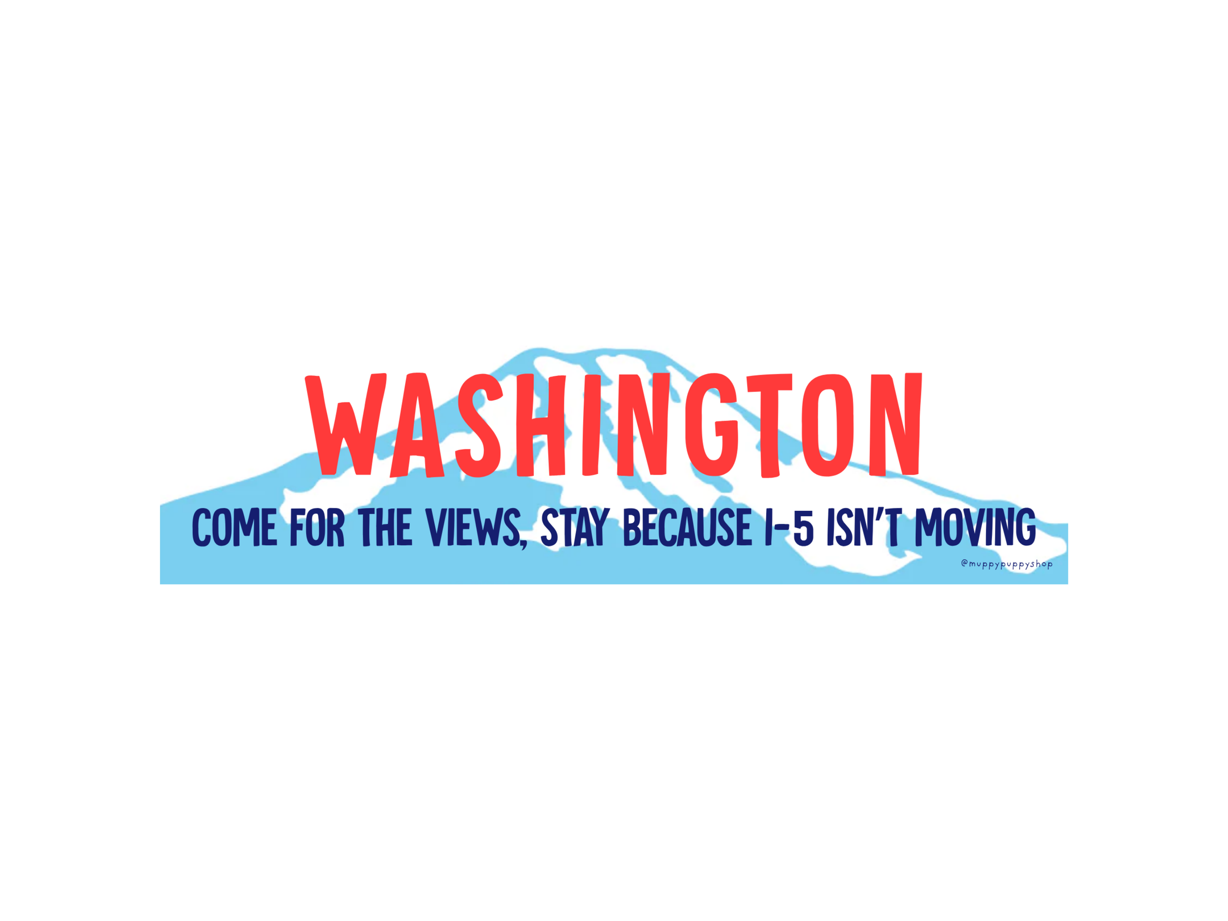 Washington Come For The Views Stay Because I5 Isn't Moving Bumper Sticker or Magnet