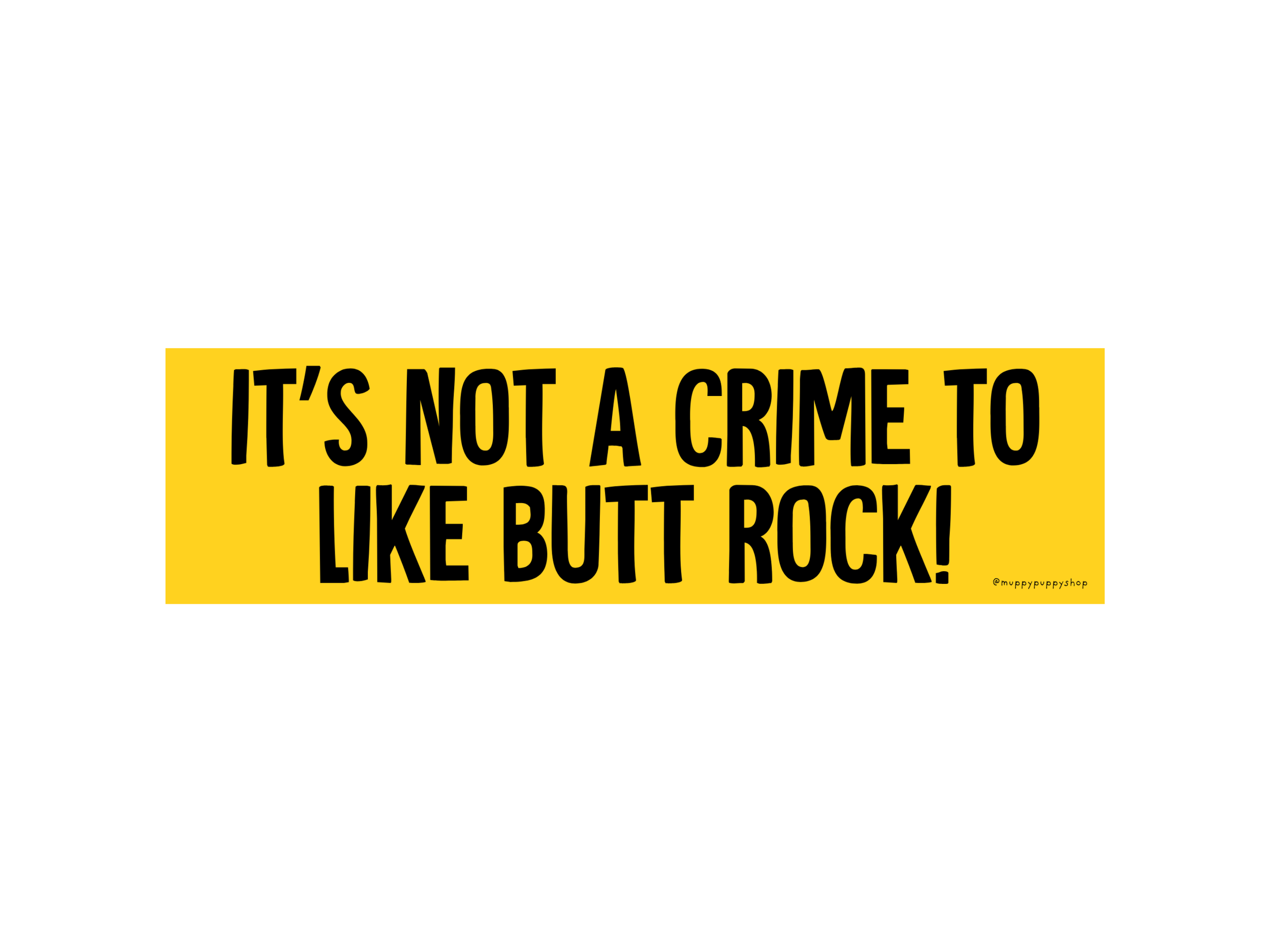 It's Not A Crime To Like Butt Rock Bumper Sticker or Magnet