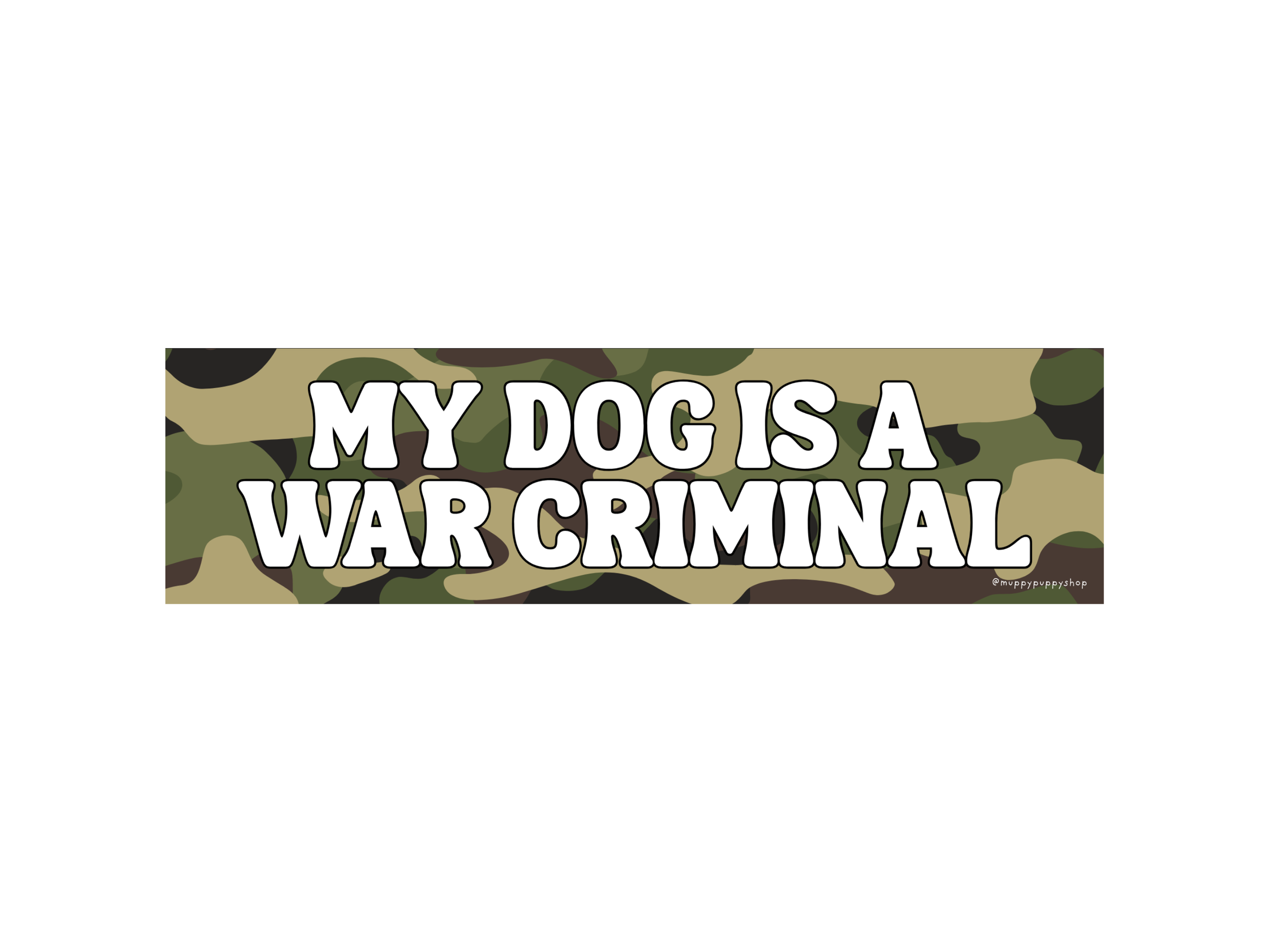 My Dog Is A War Criminal Bumper Sticker or Magnet