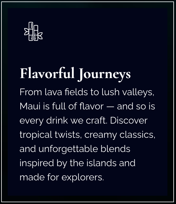 Text describing Maui's flavorful journey with exotic drinks inspired by islands, featuring tropical twists and creamy classics.