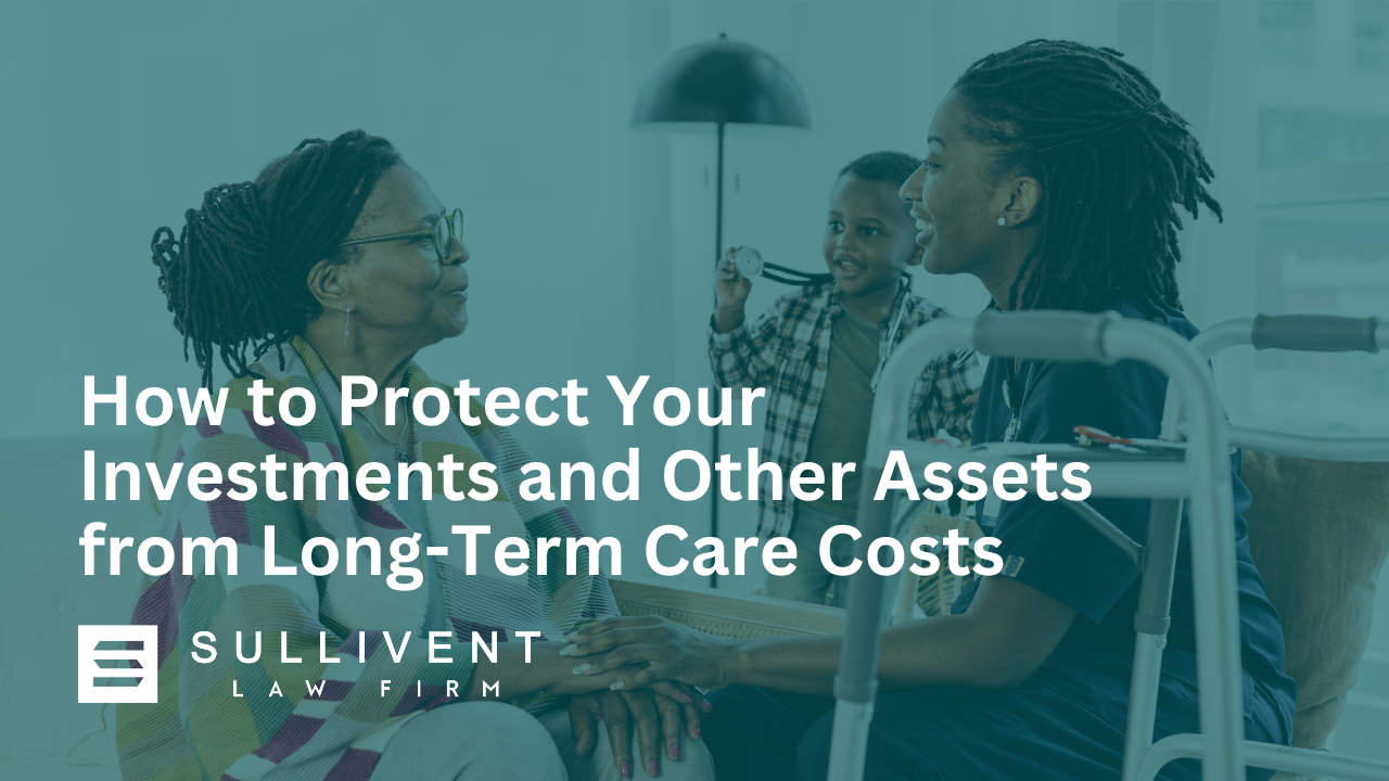 How to Protect Your Investments and Other Assets from Long-Term Care Costs