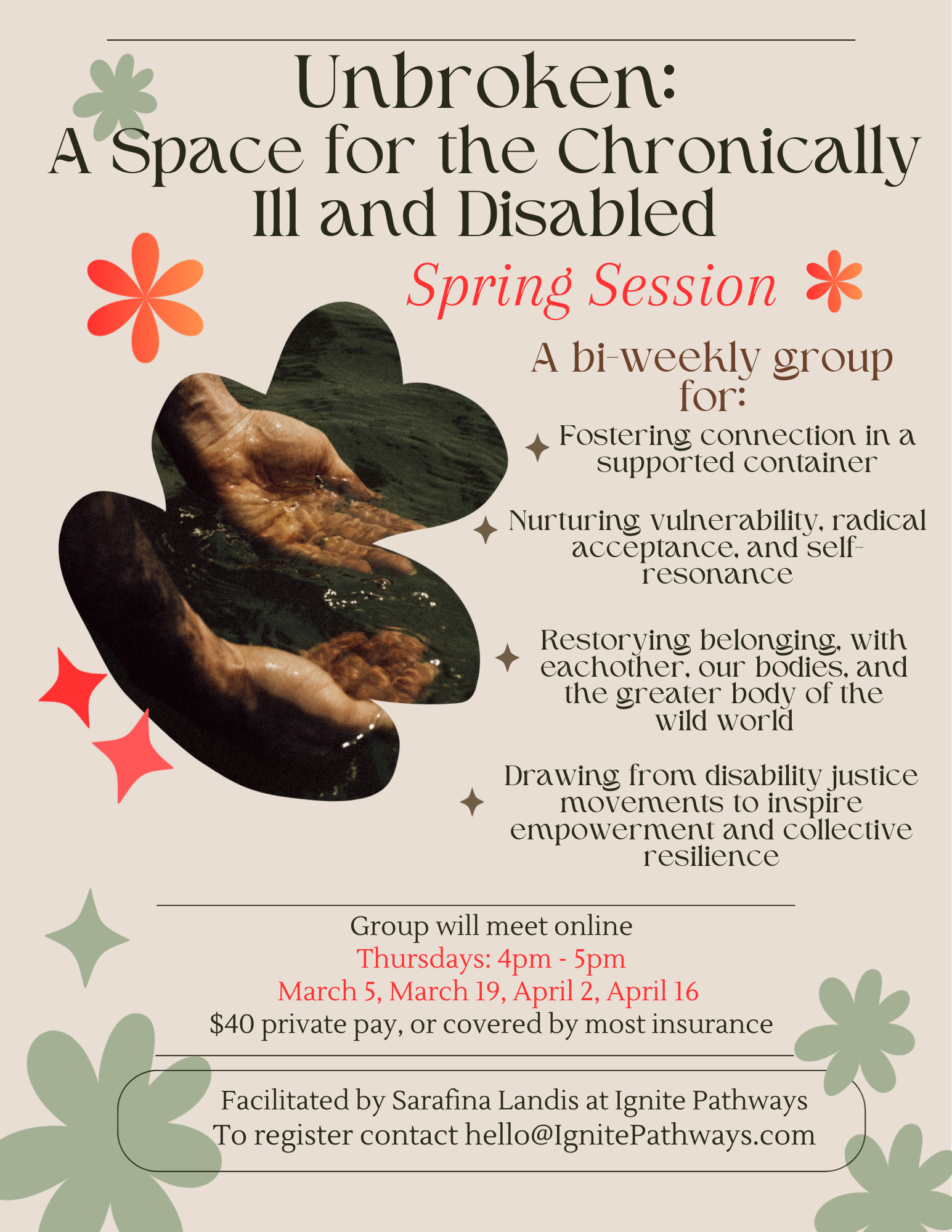 Flyer for a spring session of a bi-weekly group called Unbroken, aimed at the chronically ill and disabled. It includes nurturing activities, connection, and empowerment, with meeting times on Thursdays from 4pm to 5pm on specific dates in March and April, facilitated by Sarafina Landis.