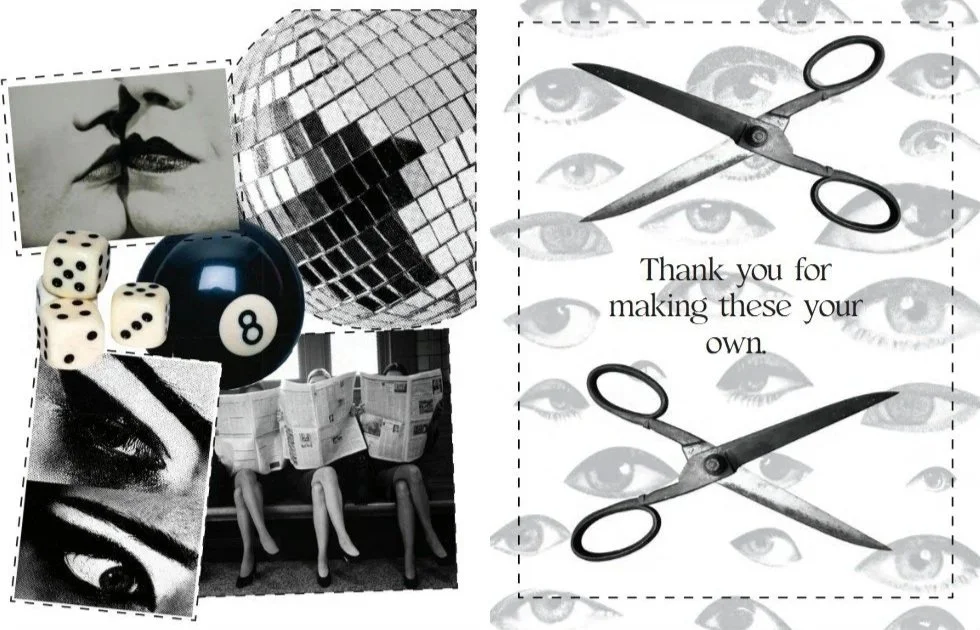 A collage with a black-and-white theme, including a disco ball, a set of dice, a black 8 ball, a face with lips, a person reading newspapers with their face covered, and a pair of scissors. The right side features scissors and the text: "Thank you for making these your own," with a background of multiple eyes.