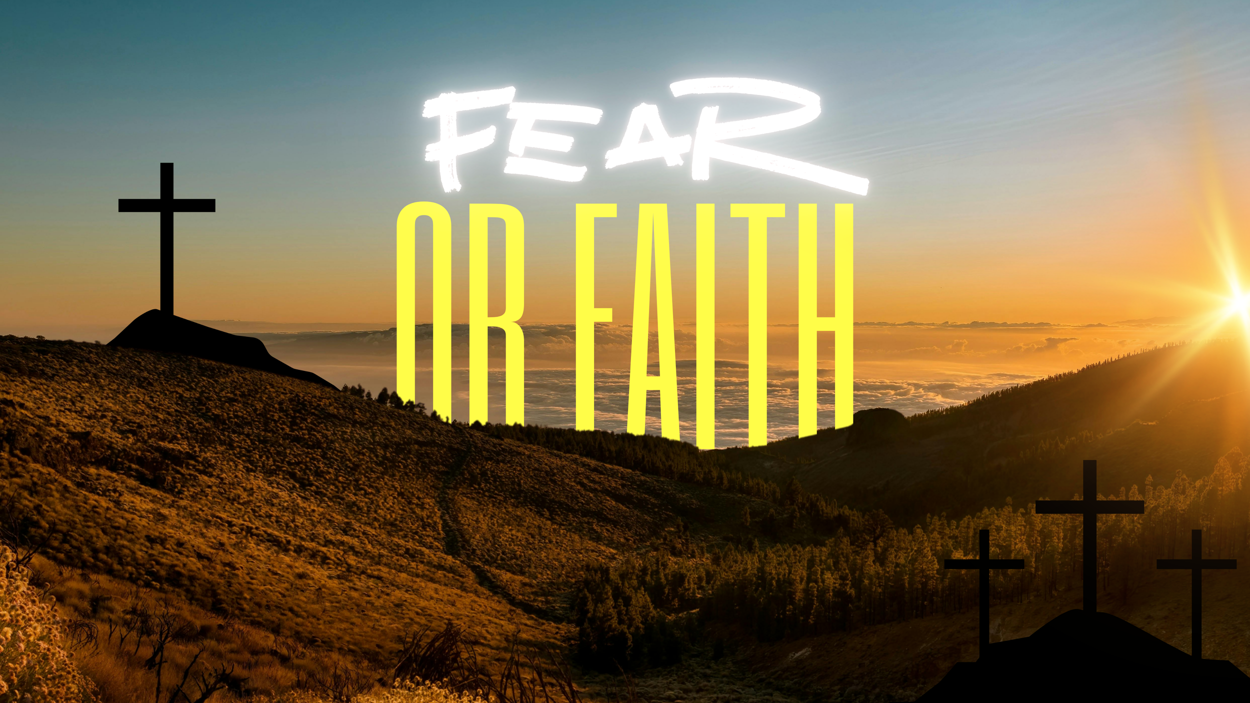 Fear or Faith