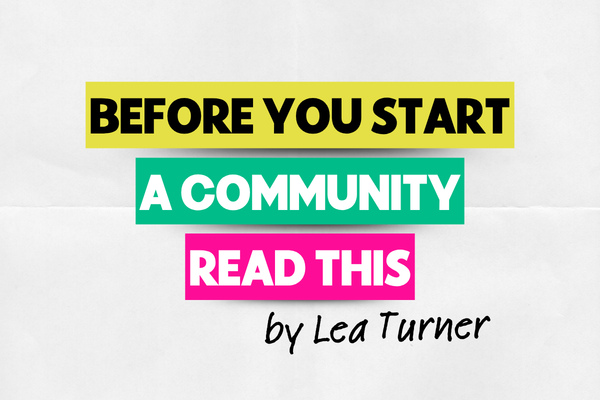 Before you start a community, read this.