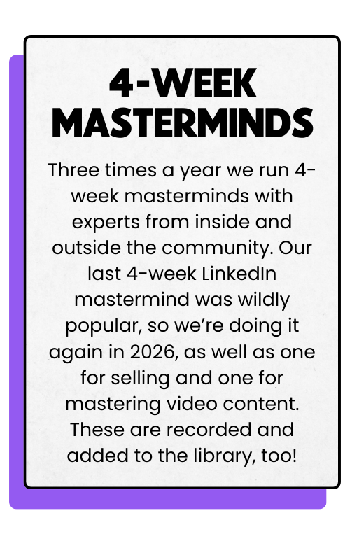 Announcement for 4-week masterminds held three times a year, featuring experts from inside and outside the community, recorded and added to the library.