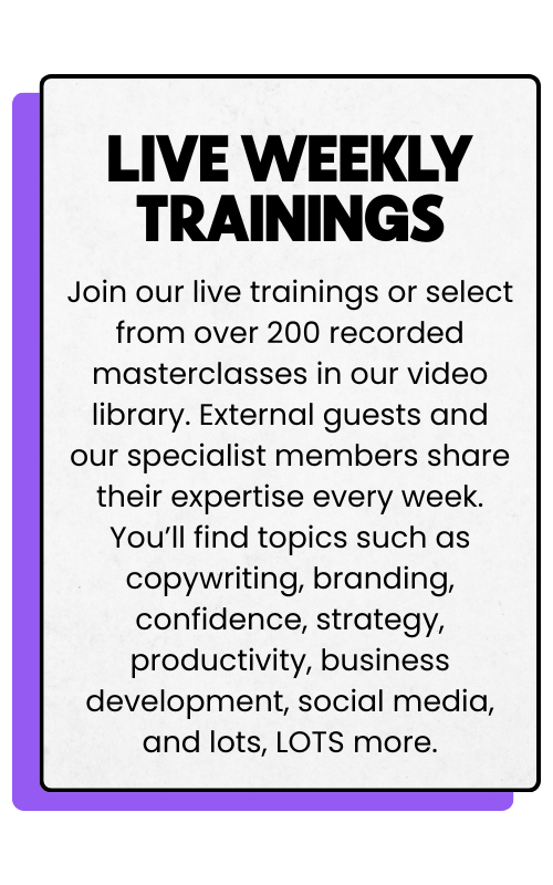 Sign advertising live weekly training sessions on topics like copywriting, branding, confidence, strategy, productivity, business development, social media, and more, featuring expert members and recorded masterclasses.
