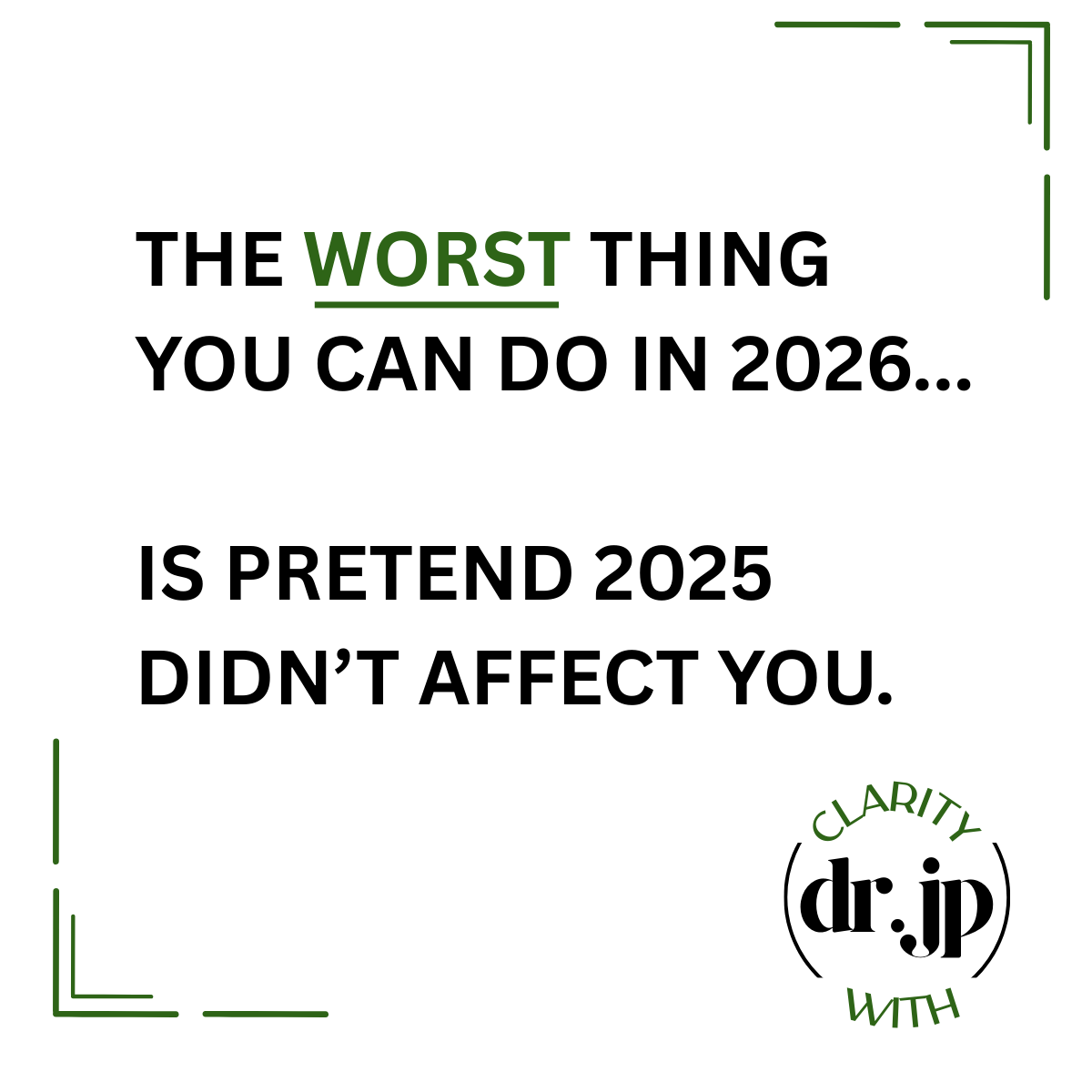“The Worst Thing You Can Do in 2026 - Is Pretend 2025 Didn’t Affect You”