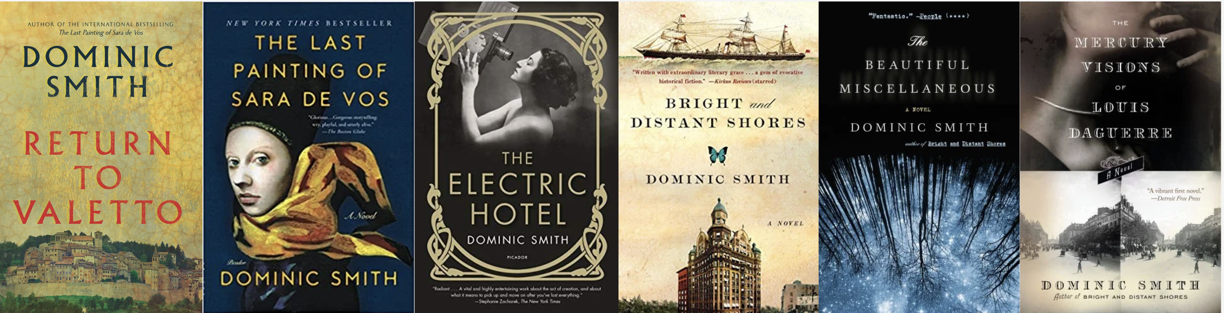 Book covers of six novels by Dominic Smith, including 'Return to Valetto,' 'The Last Painting of Sara De Vos,' 'The Electric Hotel,' 'Bright and Distant Shores,' 'The Beautiful Miscellaneous,' and 'The Mercury Visions of Louis Daguerrre.'
